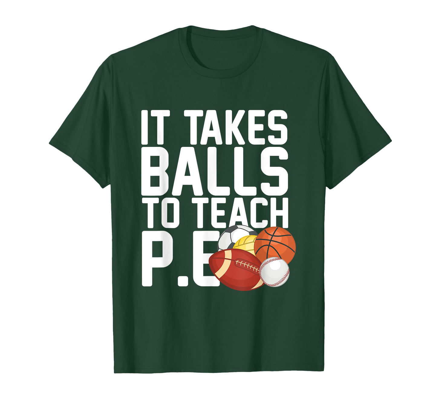 PE Teacher - It Takes Balls To Teach P.E. Men Women T-Shirt
