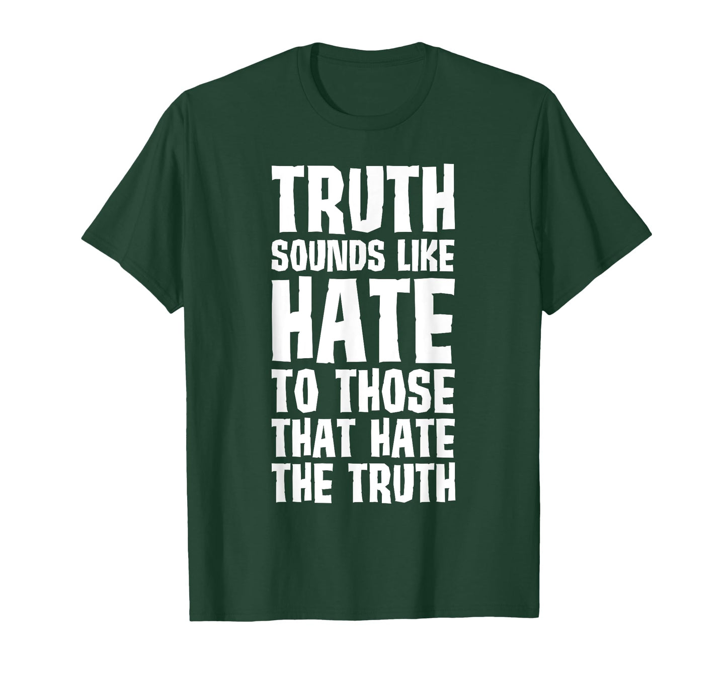 Truth Sounds Like Hate to Those That Hate the Truth T-Shirt