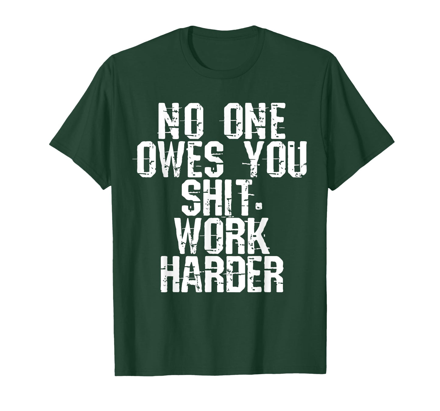 No One Owes You Shit Work Harder T-Shirt