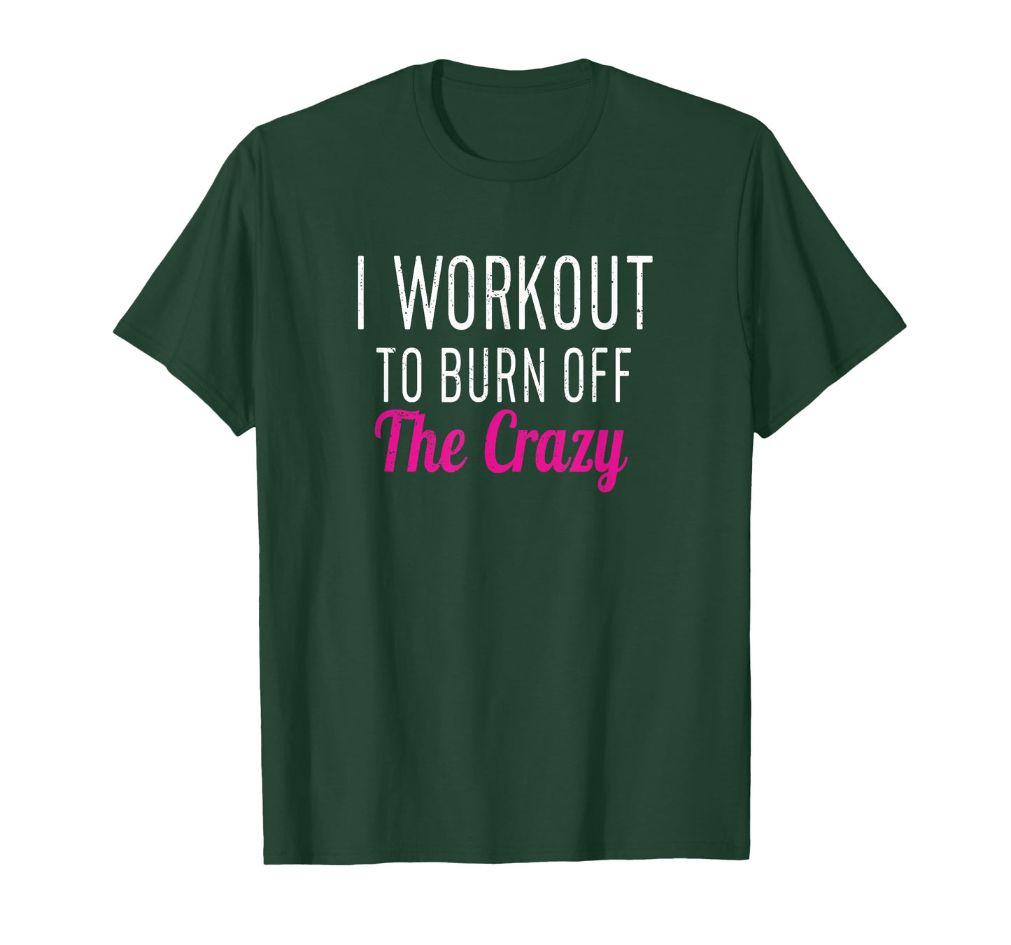 I Workout to Burn off The Crazy - Fun Workout Men & Womens T-Shirt
