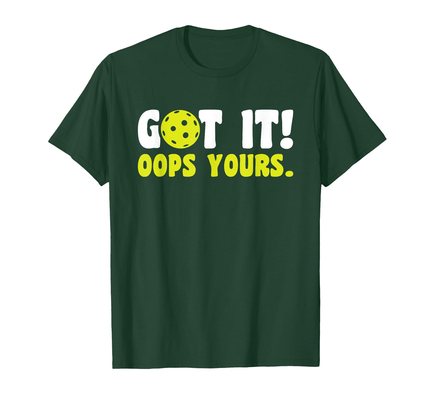 Got It Oops Yours Pickleball T-Shirt