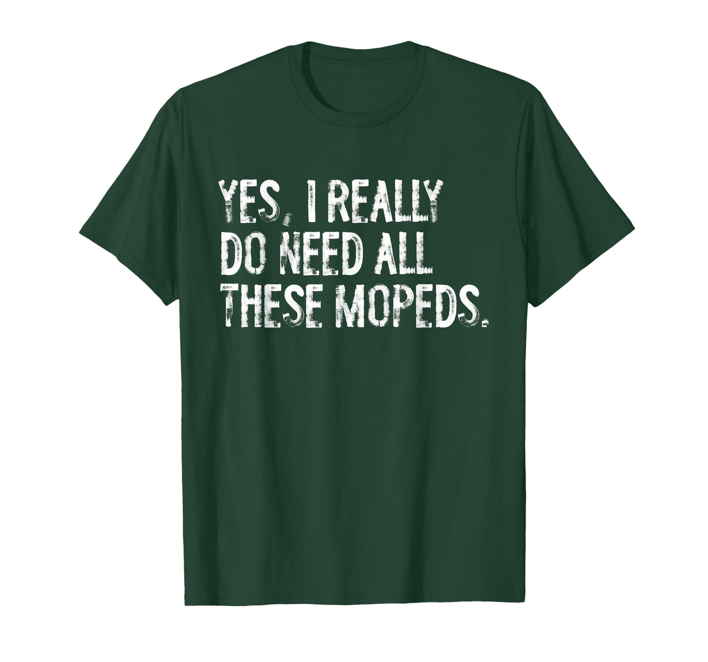 Yes I Really Do Need All These Mopeds Funny Garage Scooter T-Shirt