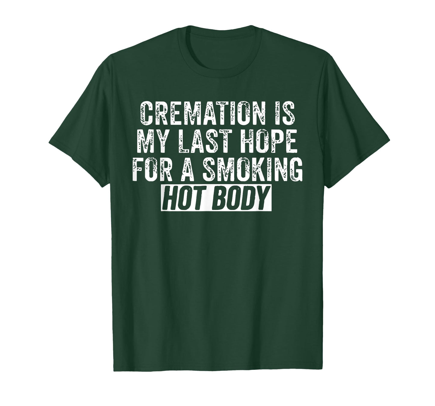 Cremation Is My Last Hope For A Smoking Hot Body T-Shirt
