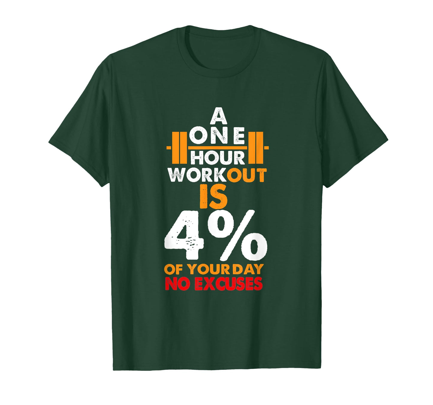 1 Hour Workout is Only 4% of Your Day No Excuses shirt