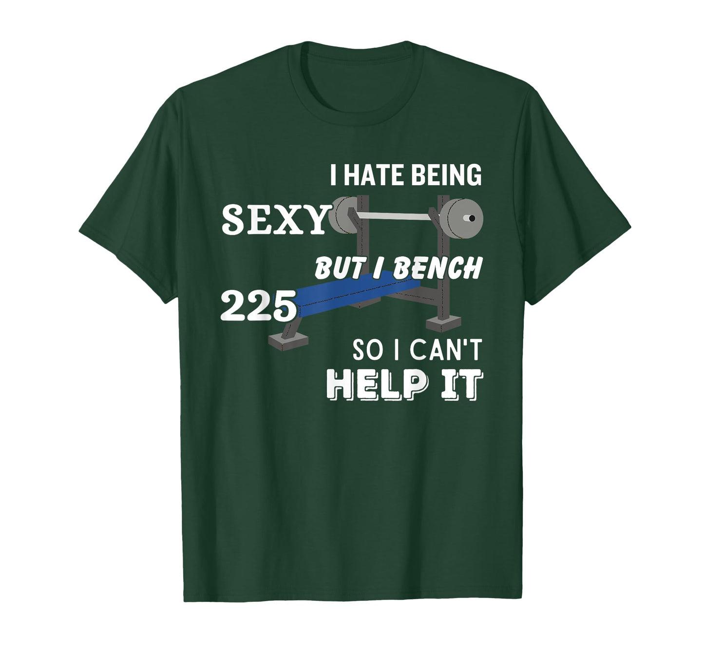 I Hate Being Sexy But I Bench Press 225 So I Can't Help It T-Shirt