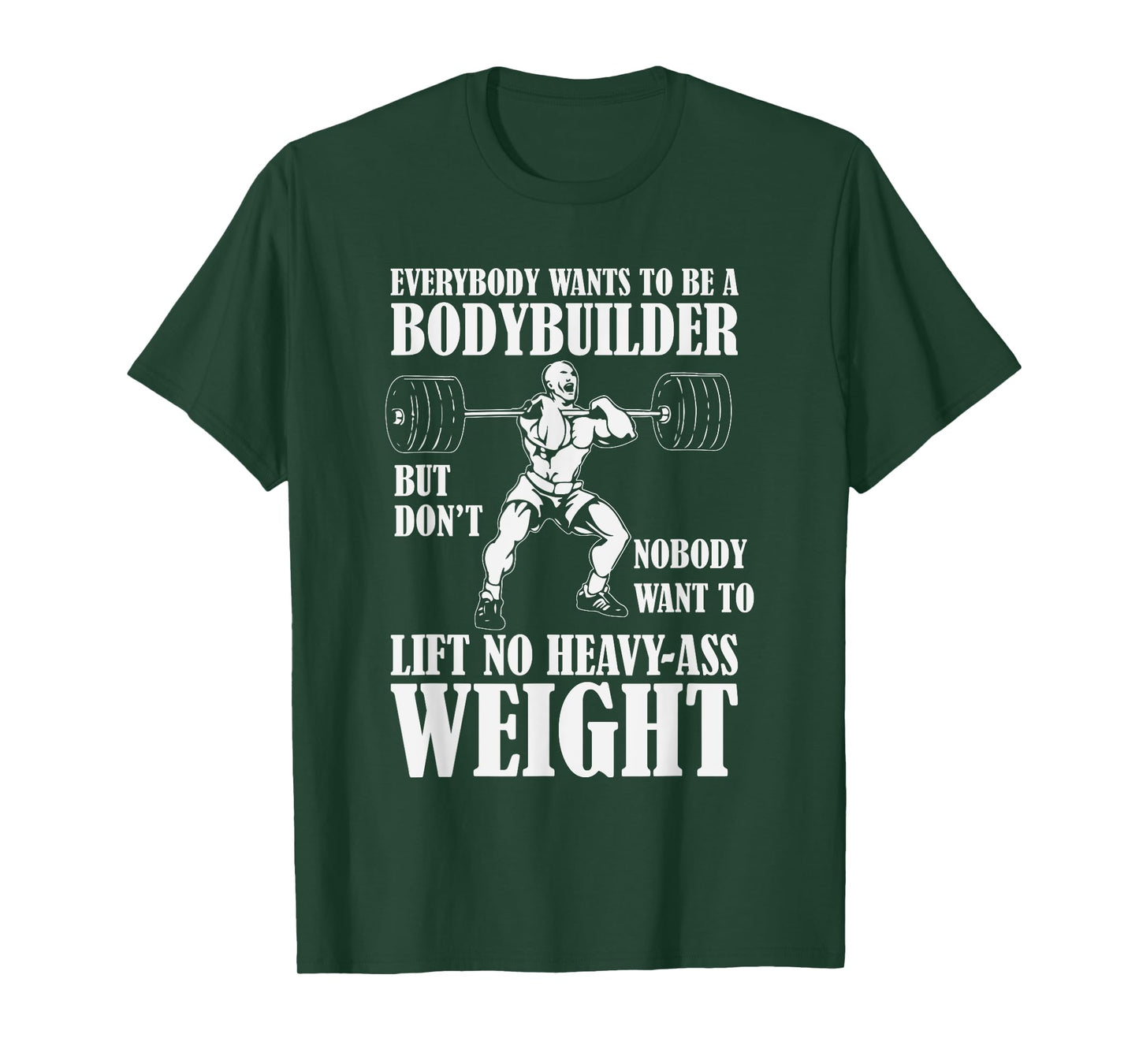 Funny Workout Tshirt Everyone Wants to Be a Bodybuilder T-Shirt