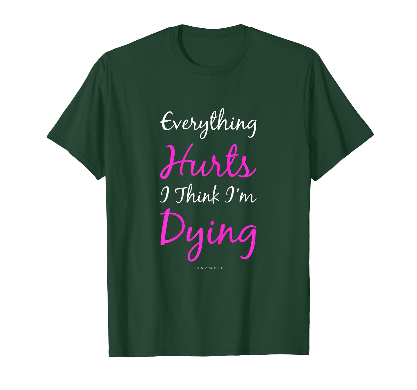 Everything Hurts And I Think I'm Dying Funny Gym Shirt Women T-Shirt