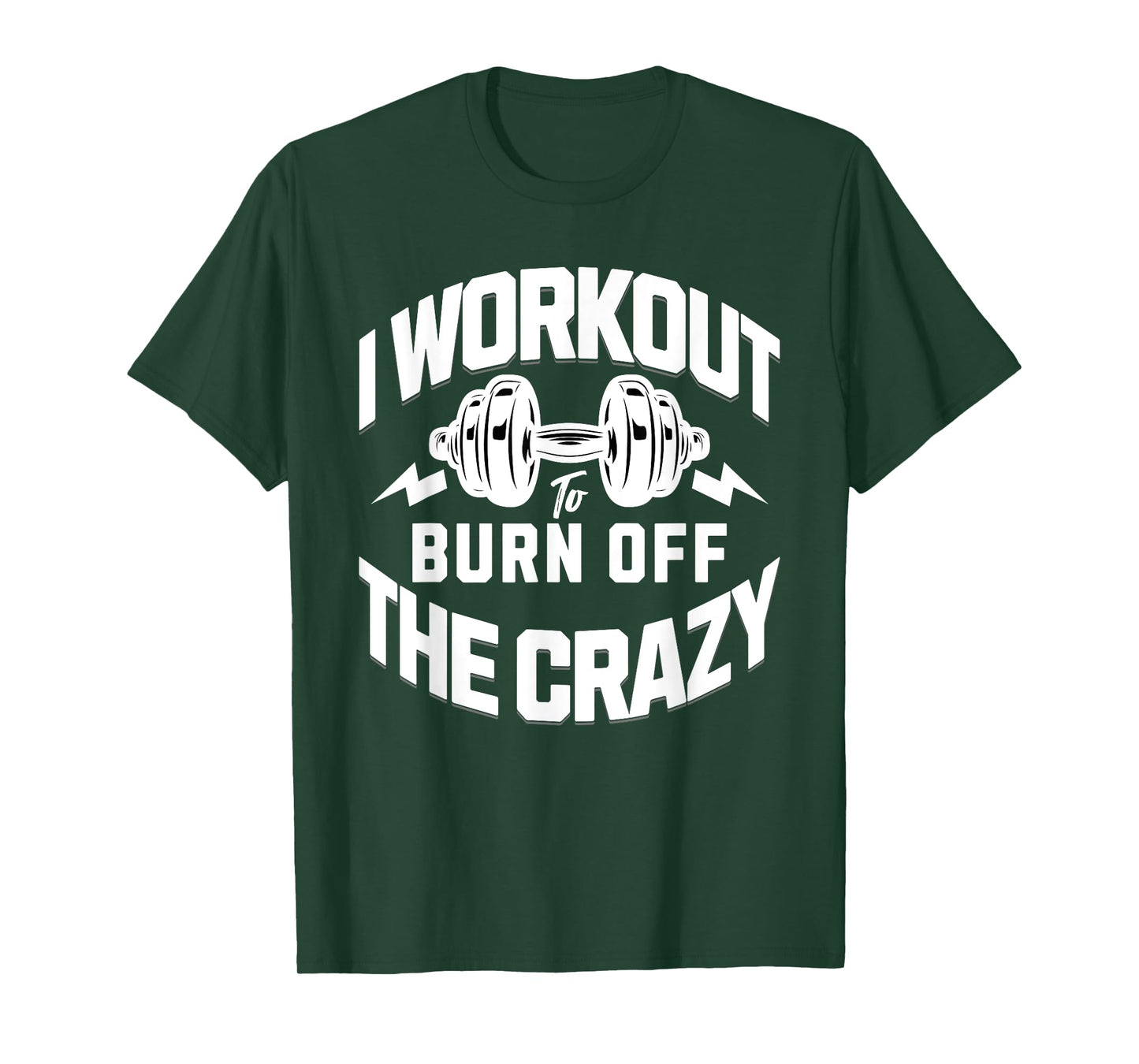 I Workout To Burn Off The Crazy. Funny Motivational Gym Gear T-Shirt