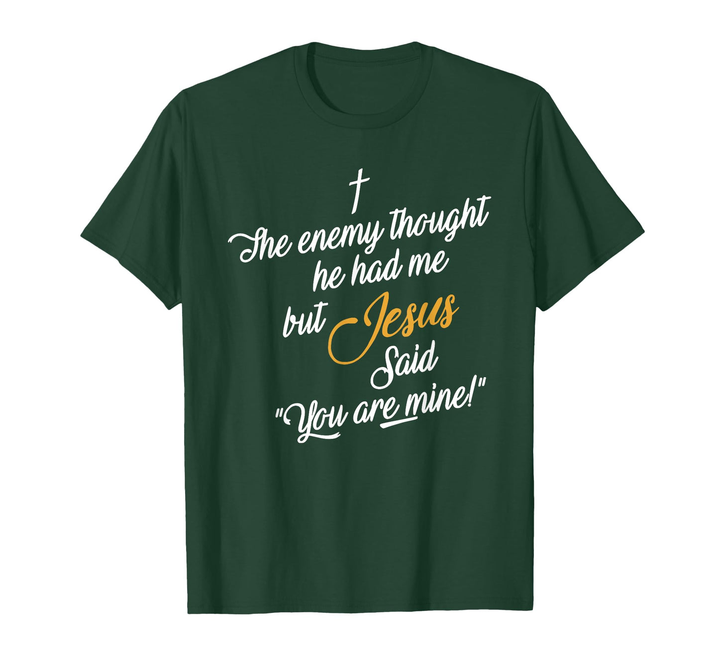 the enemy thought he had me but jesus said you are mine T-Shirt