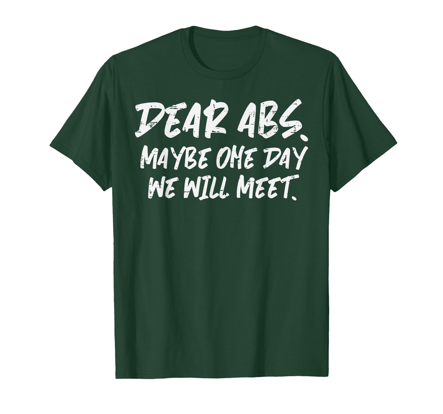 Workout Dear Abs Funny Gym Exercise Fitness Quote Men Women T-Shirt