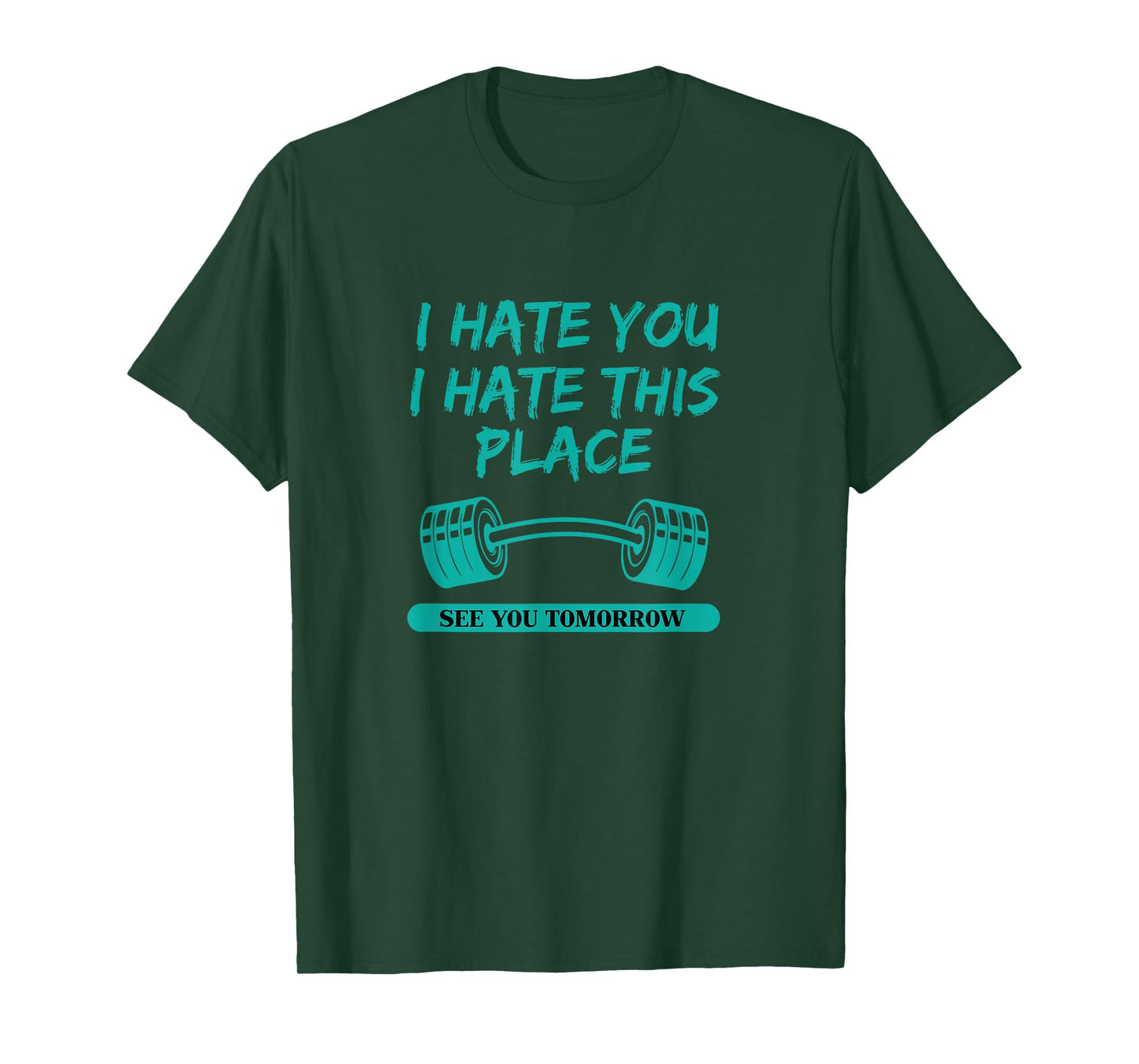 I Hate You This Place See You Tomorrow Workout T-shirt T-Shirt