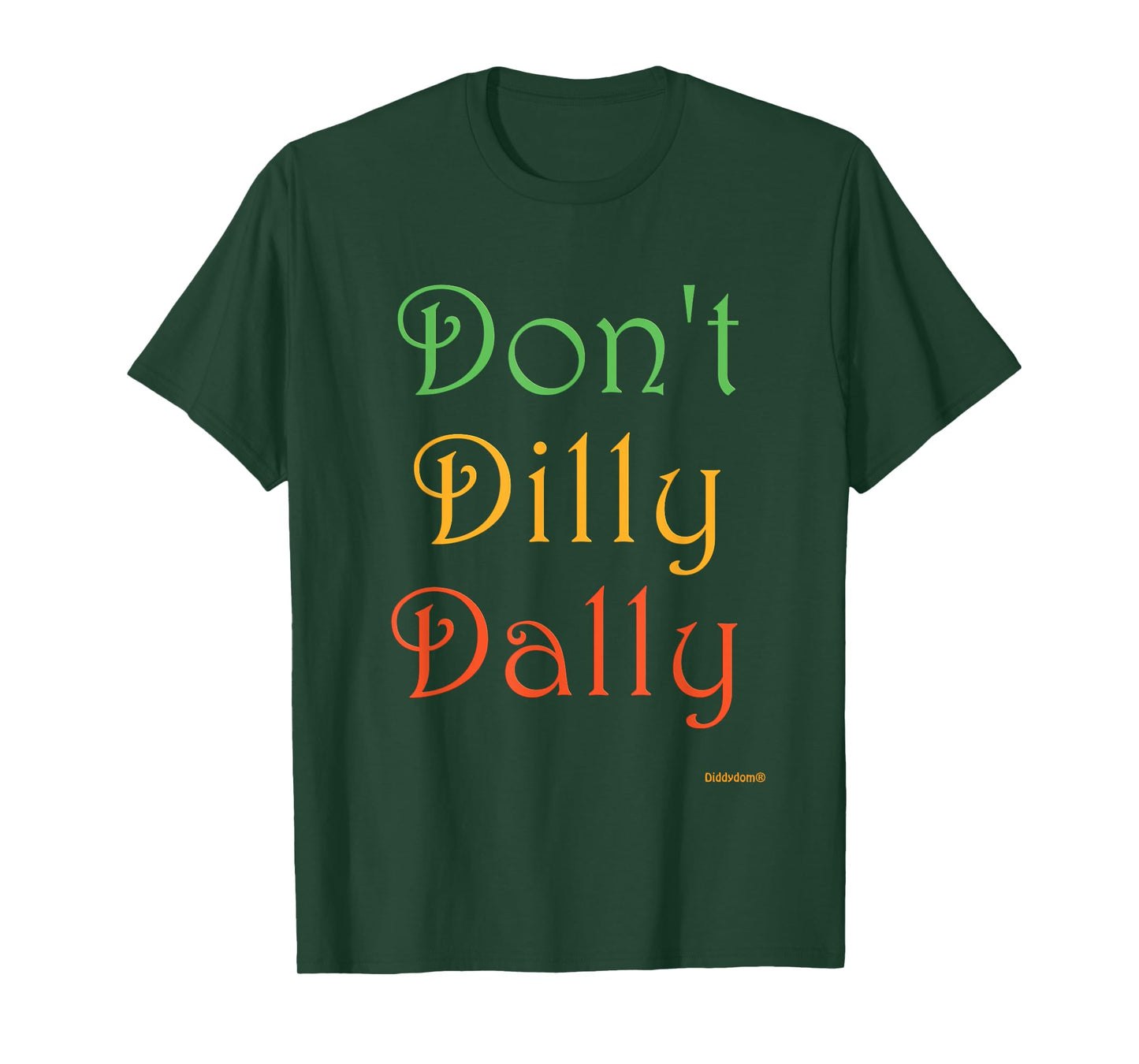 Don't Dilly Dally Funny T-Shirt