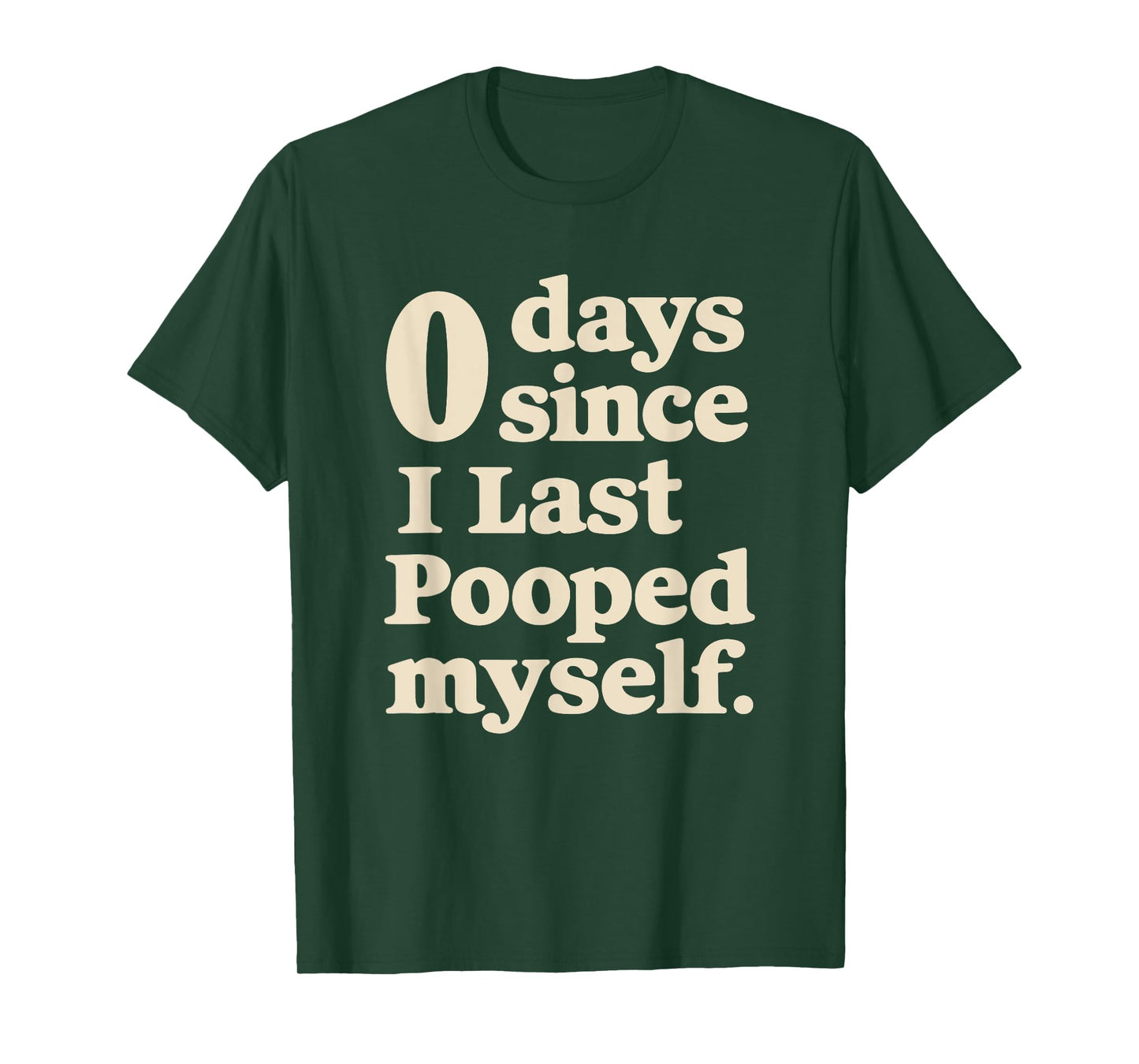 0 Days Since I Last Pooped Myself Funny Adult Humor Meme T-Shirt