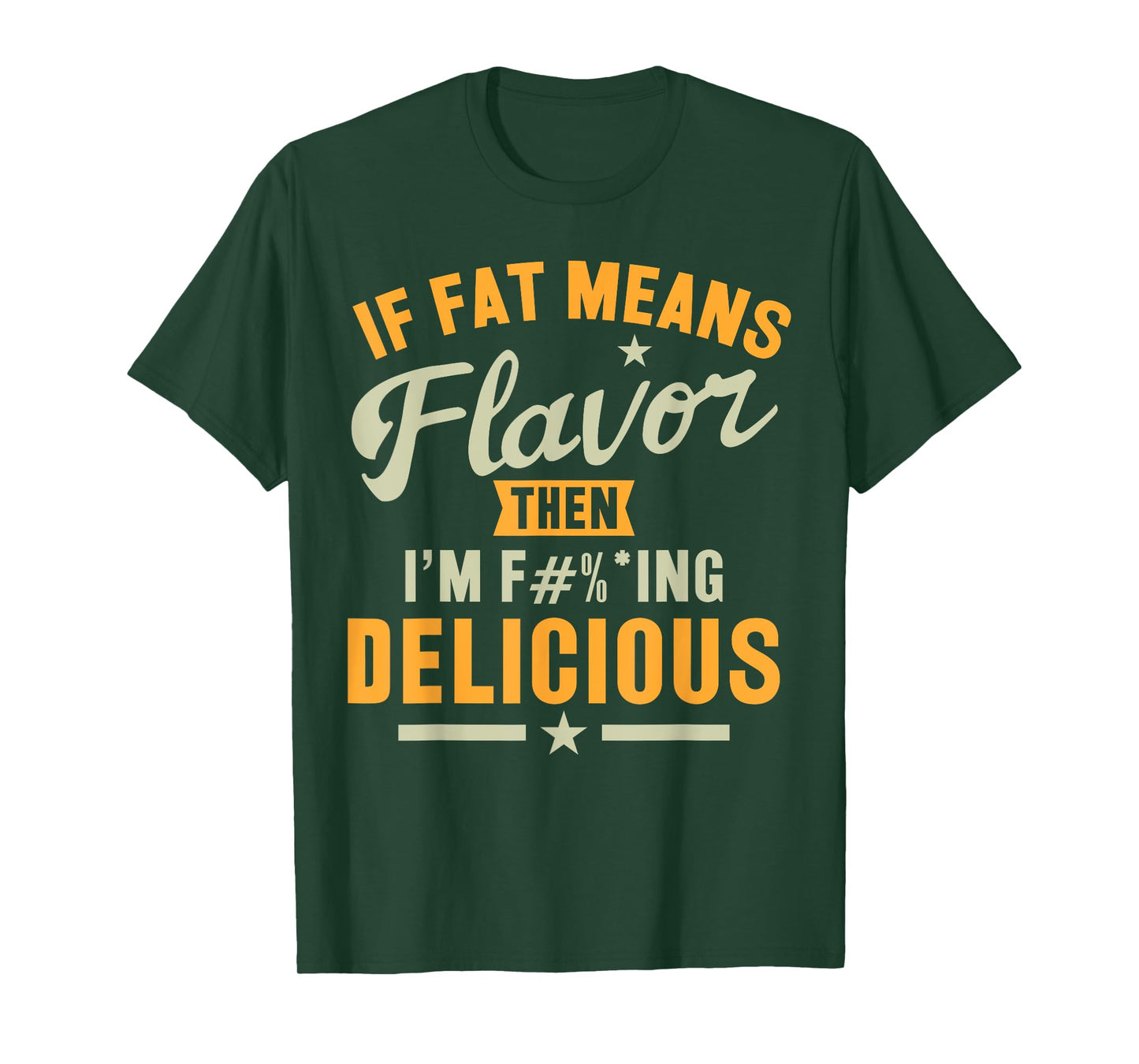 If Fat Means Flavor Then I'm Delicious T-shirt Funny Foodie T-Shirt