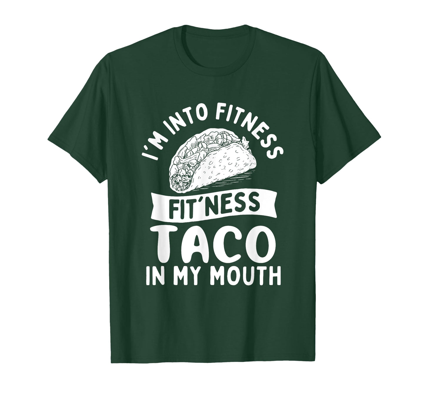 I'm Into Fitness Fit'ness Taco in My Mouth - Taco Lover T-Shirt
