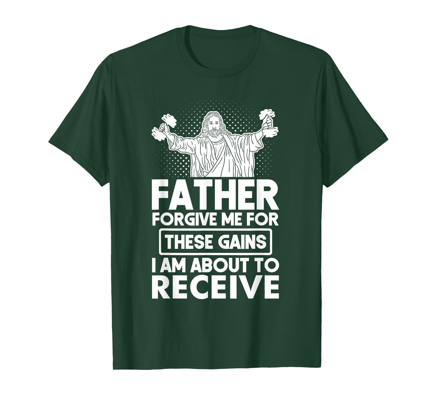 Father Forgive Me These Gains Jesus Workout Weightlifting T-Shirt