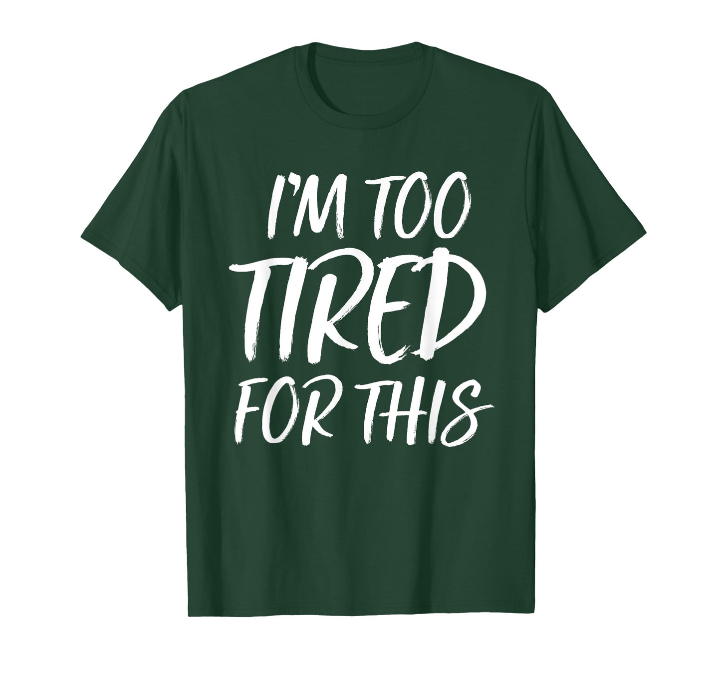 I'm Too Tired For This T Shirt Funny Novelty Gym Sayings Tee T-Shirt