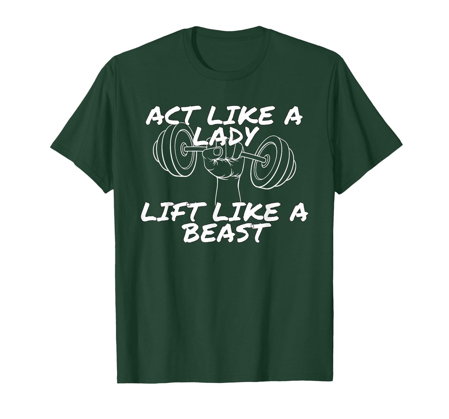 Act Like a Lady Lift Like a Beast | Funny Gym Apparel T-Shirt