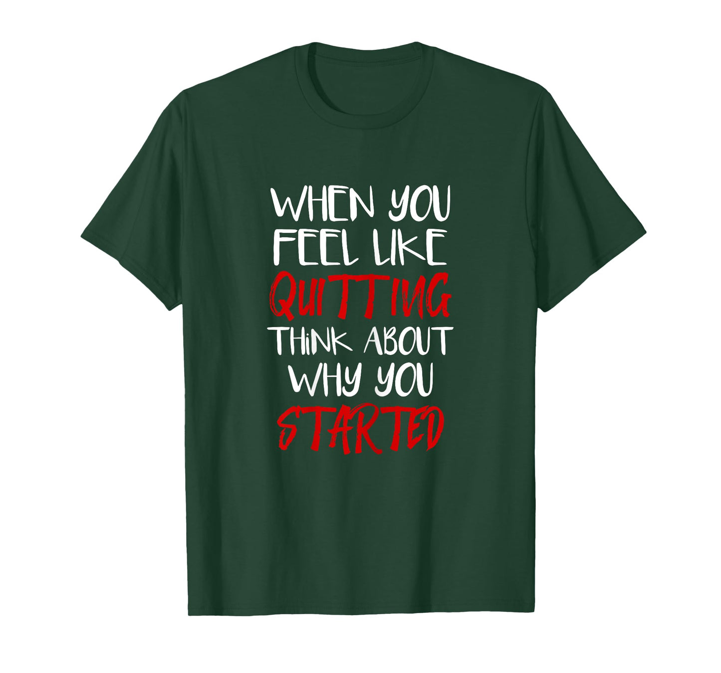Womens When You Feel Like Quitting Think About Why You Started T-Shirt