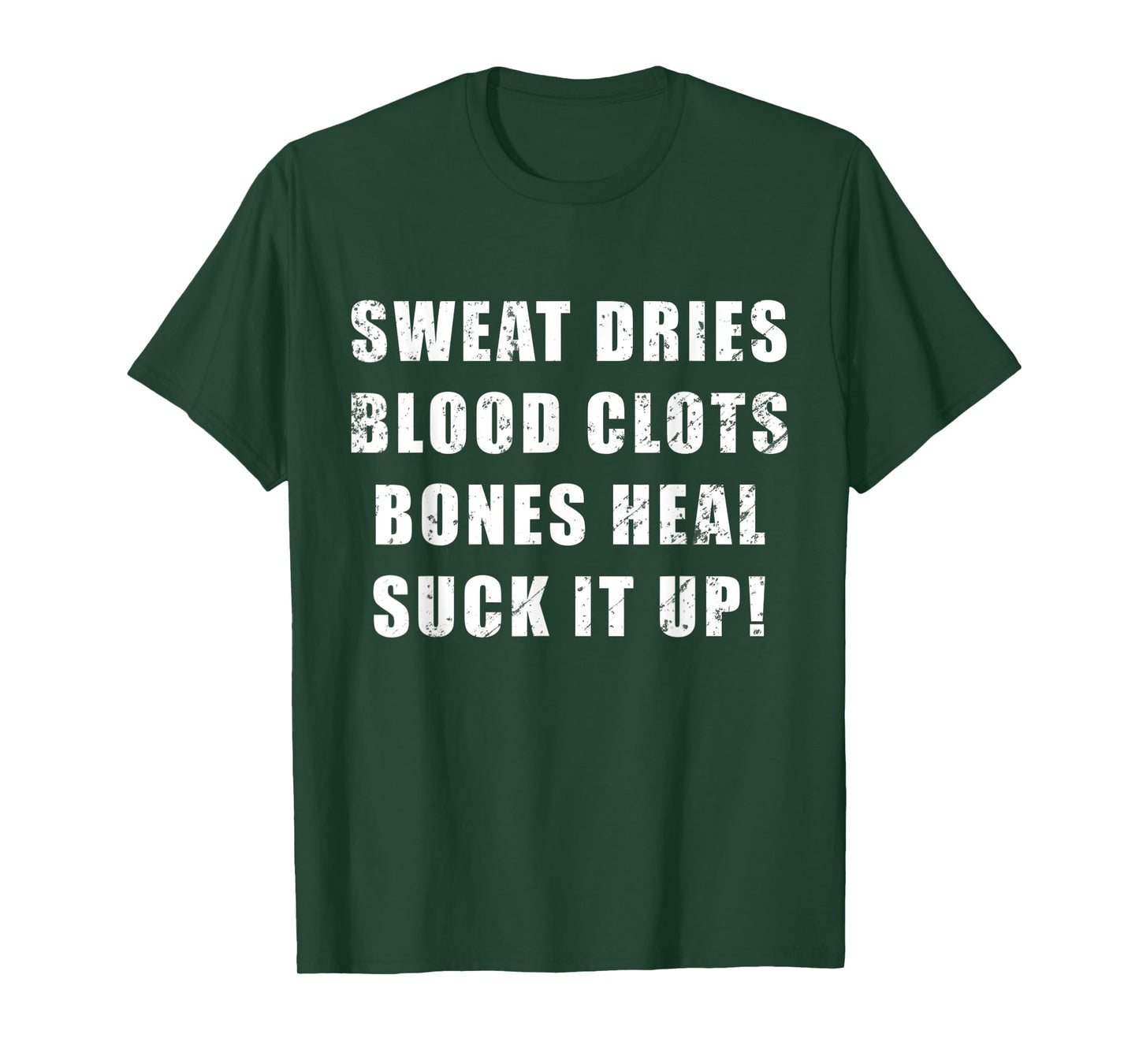 Sweat Dries, Blood Clots, Bones Heal, Suck It Up; Motivation T-Shirt