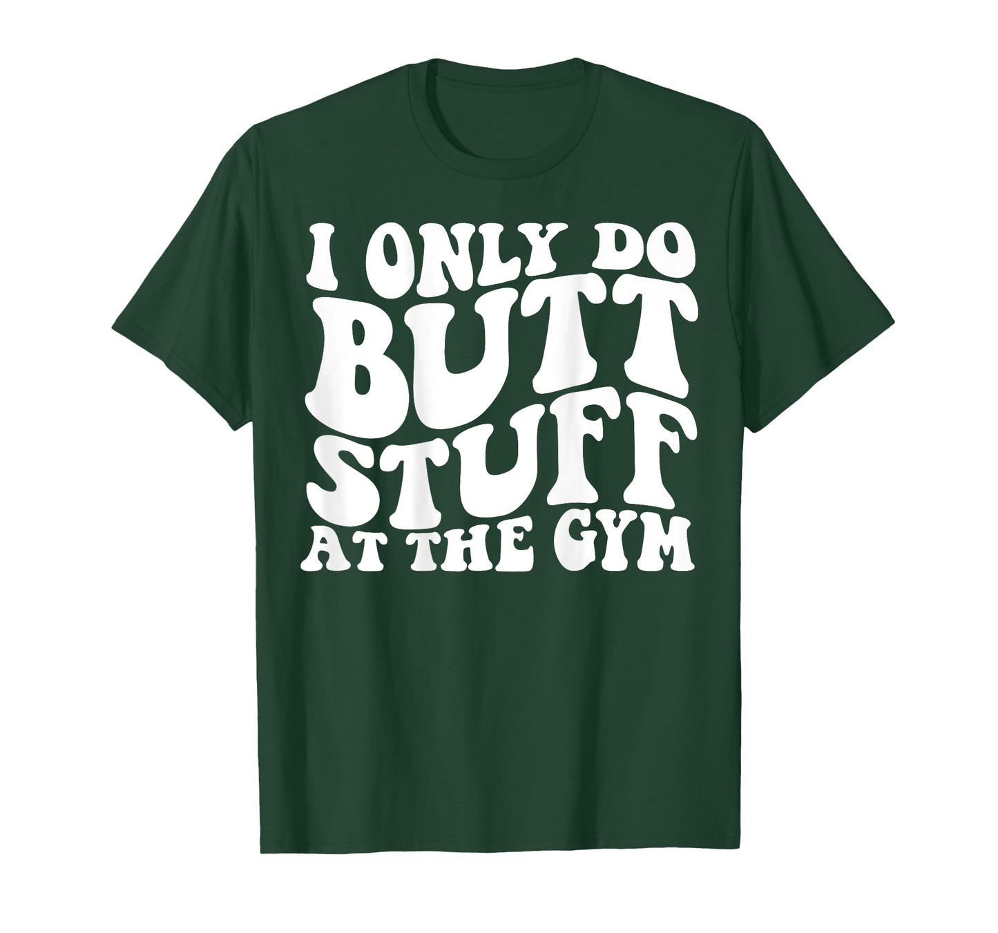 I Only Do Butt Stuff At The Gym On Back Shirts Funny Groovy T-Shirt