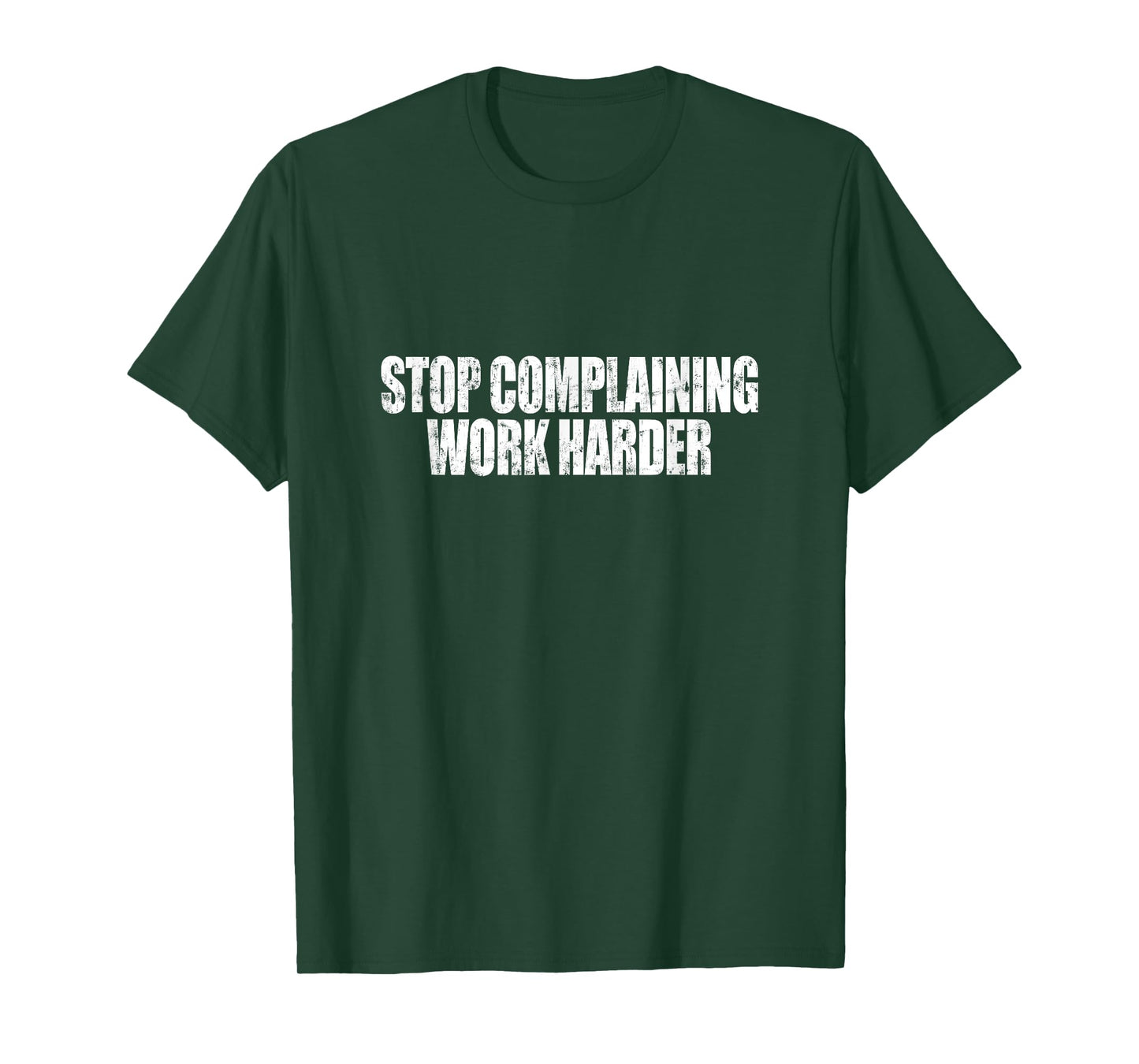 Stop Complaining Work Harder Motivational Quote T-Shirt