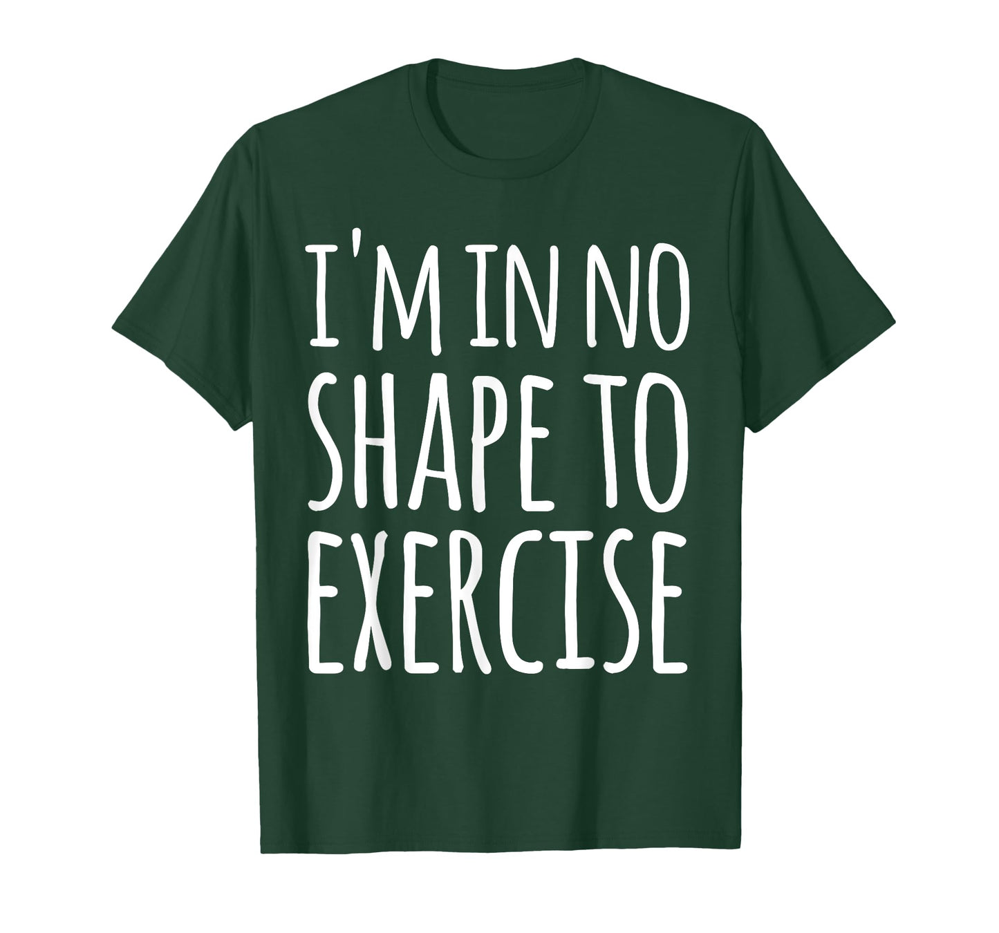 I'm in No Shape to Exercise Funny Workout Joke TShirt T-Shirt