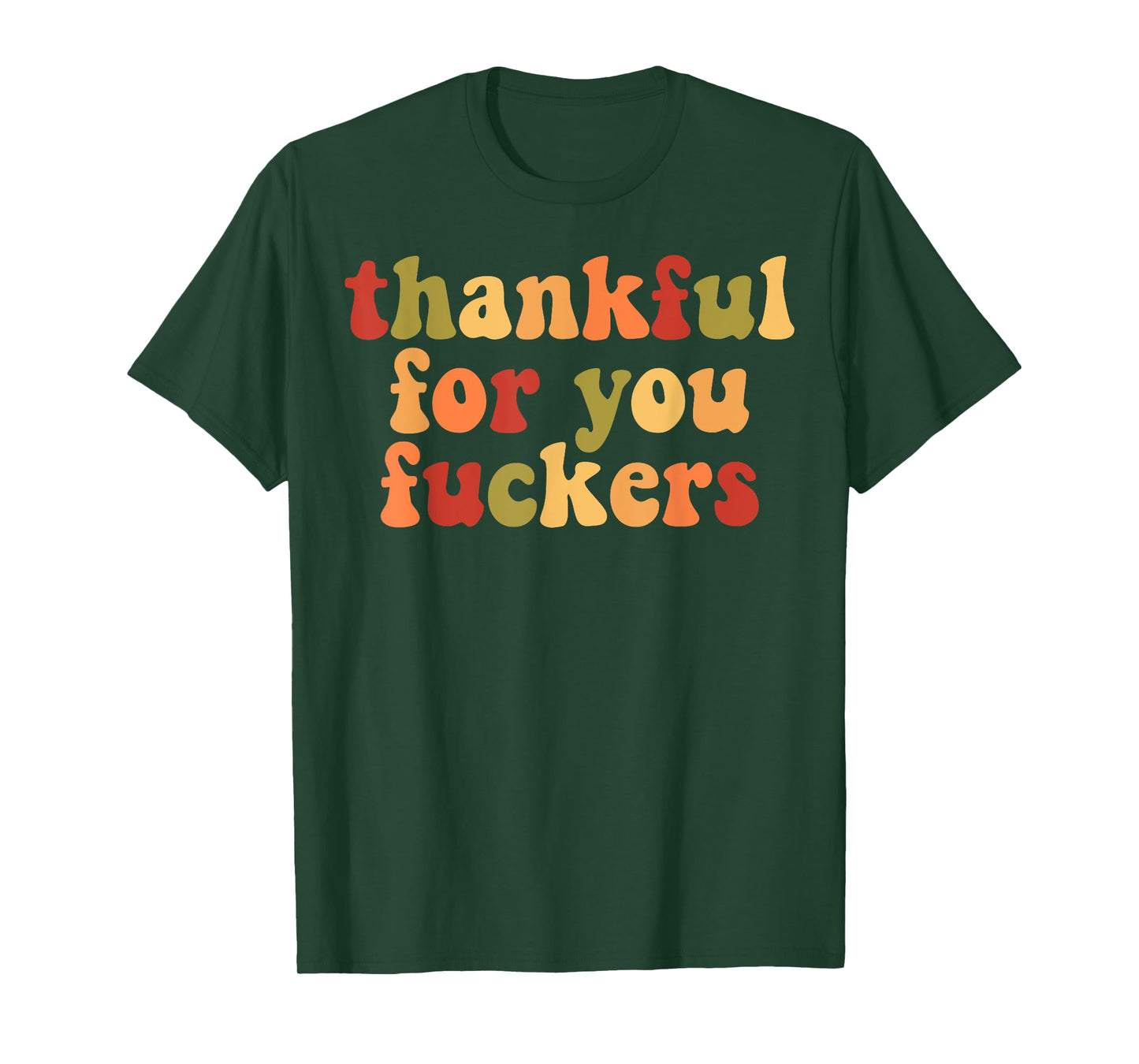 Thankful For You Fuckers T-Shirt