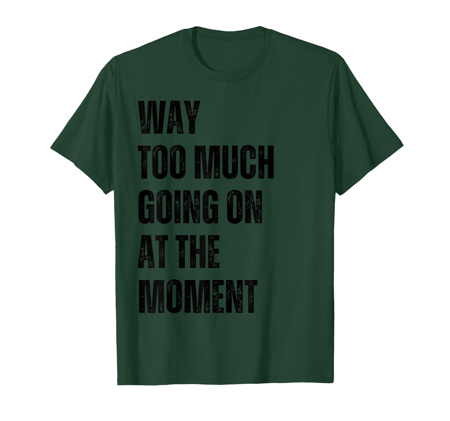 Funny Way Too Much Going On At The Moment Distressed T-Shirt