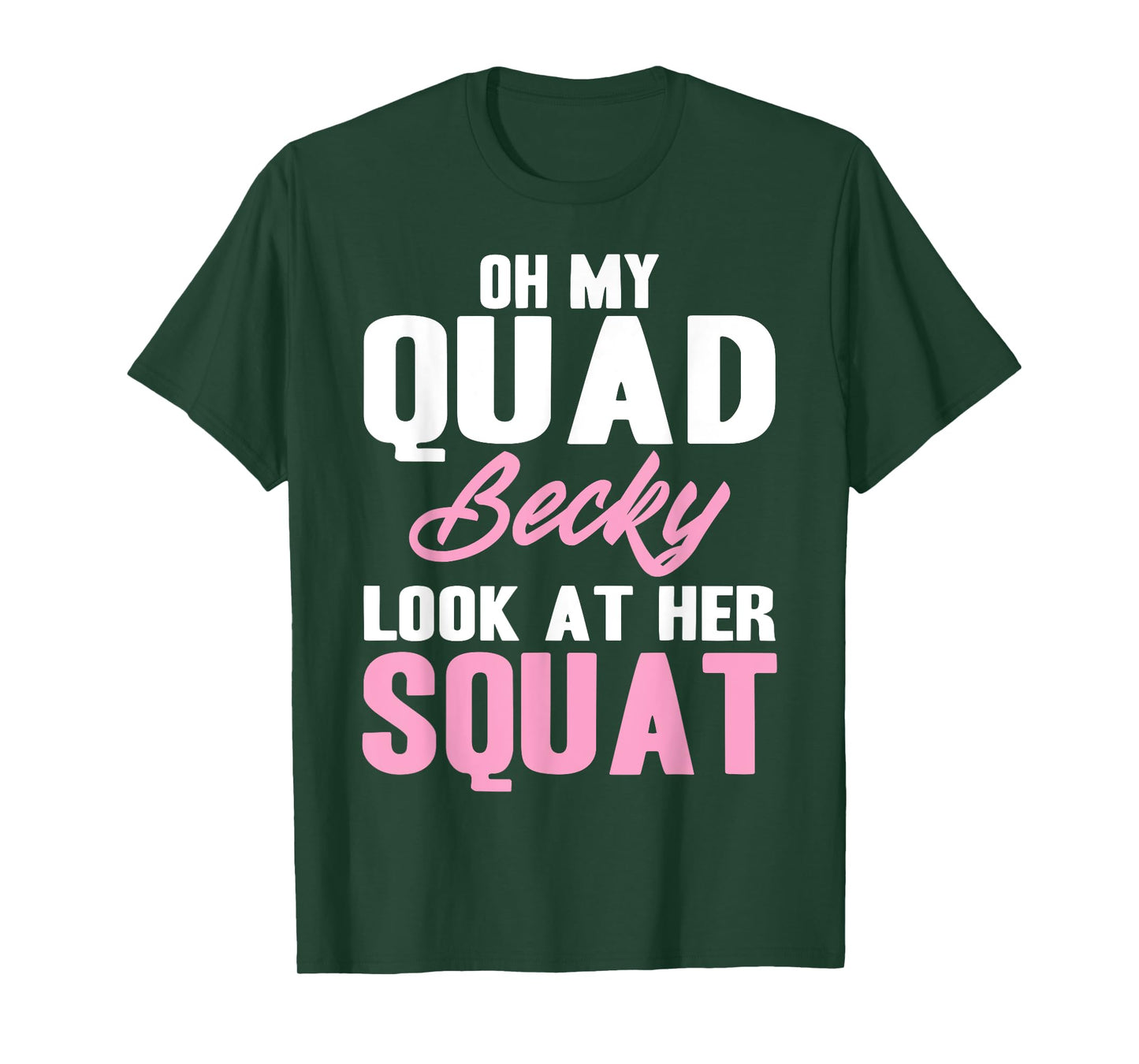 Oh My Quad Becky Look At Her Squat Design - Cute Fitness T-Shirt