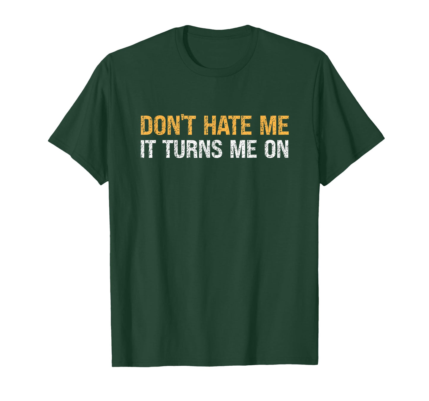 Don't Hate Me It Turns Me On - Vintage T-Shirt