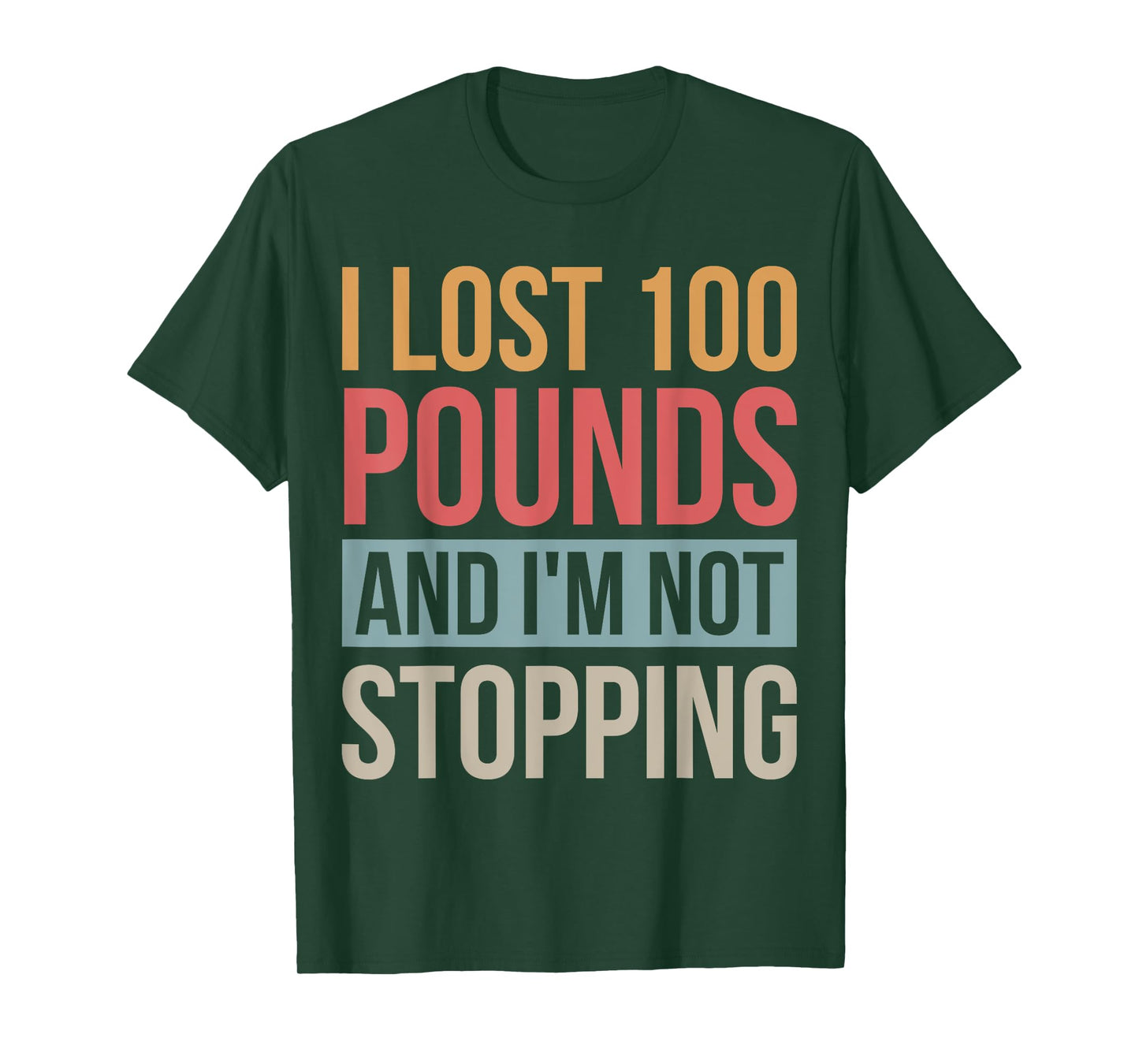 I Lost 100 Pounds And I'm Not Stopping Losing Weight T-Shirt