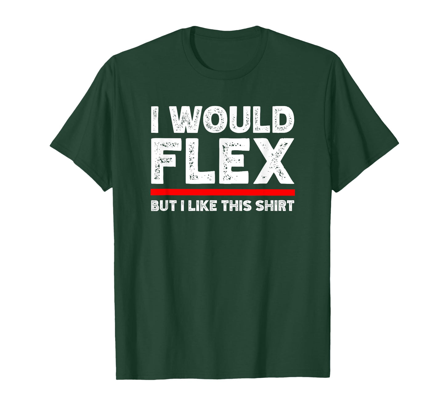 I Would Flex But I Like This Shirt Funny Weightlifting Gym T-Shirt