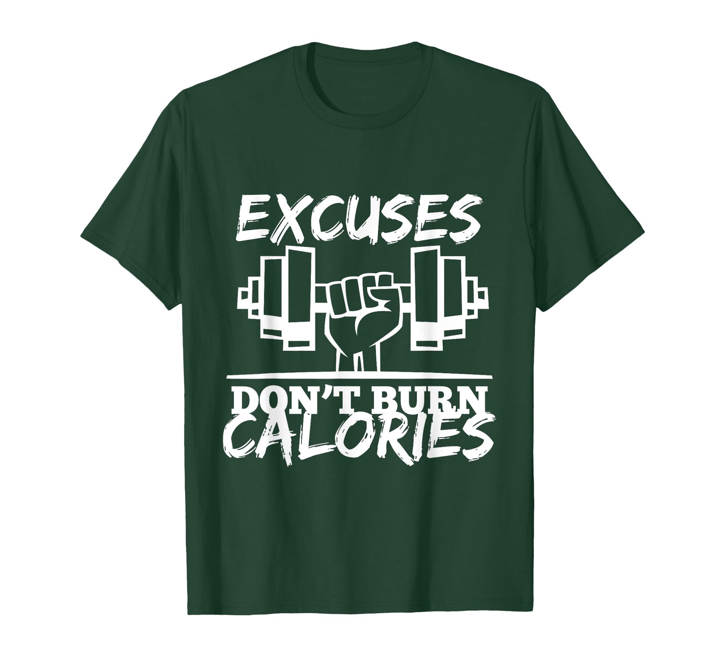 Excuses Don t Burn Calories Funny Gym Fitness Gift T-Shirt