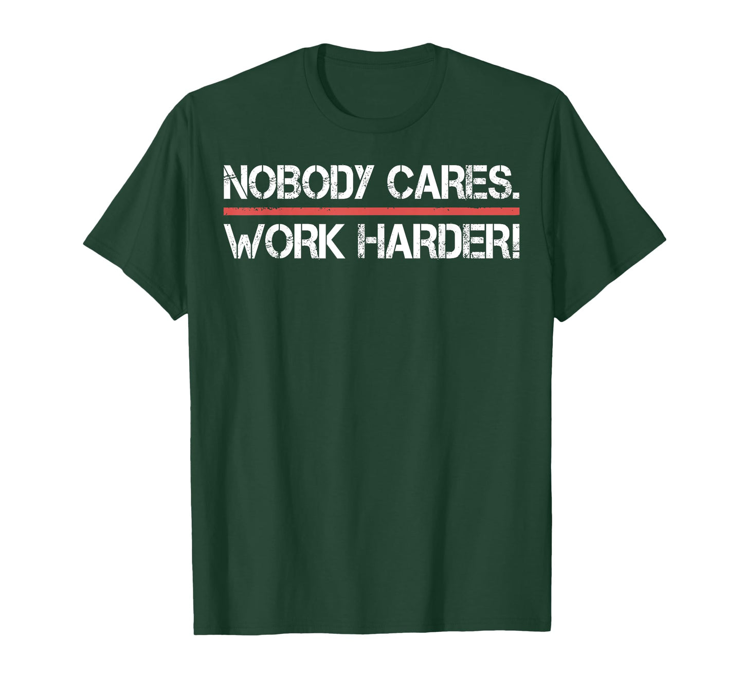 Nobody Cares Work Harder Tee Shirt- Inspiration Motivational T-Shirt