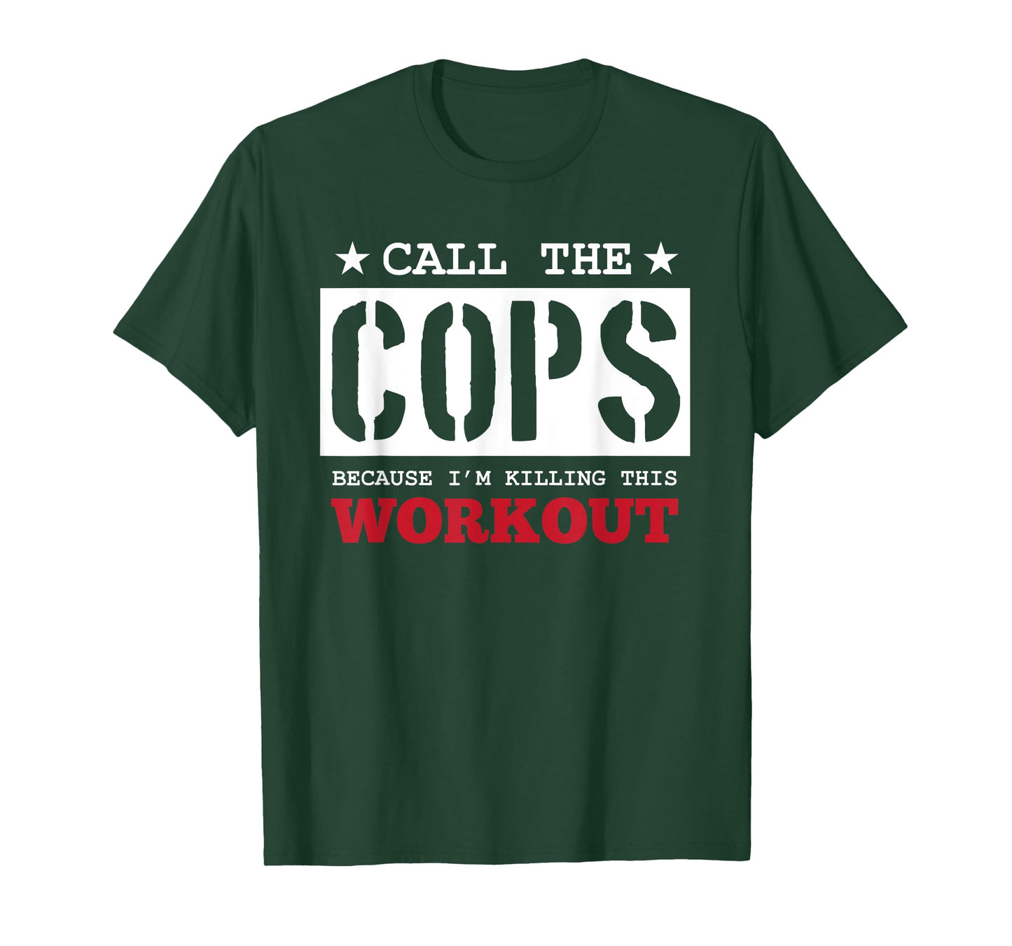 Fitness Funny Call The Cops Because I'm Killing This Workout T-Shirt