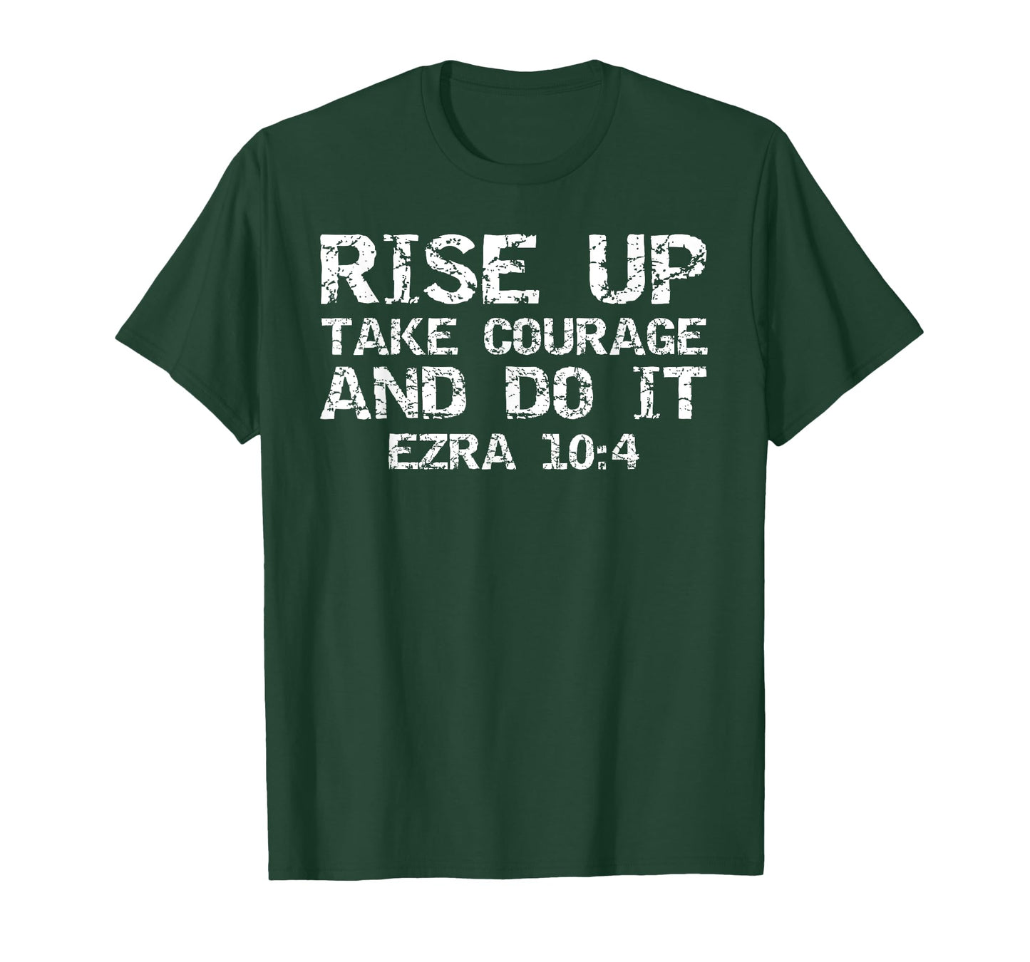 Faith Motivation Rise Up Take Courage and Do It Ezra 10:4 T-Shirt