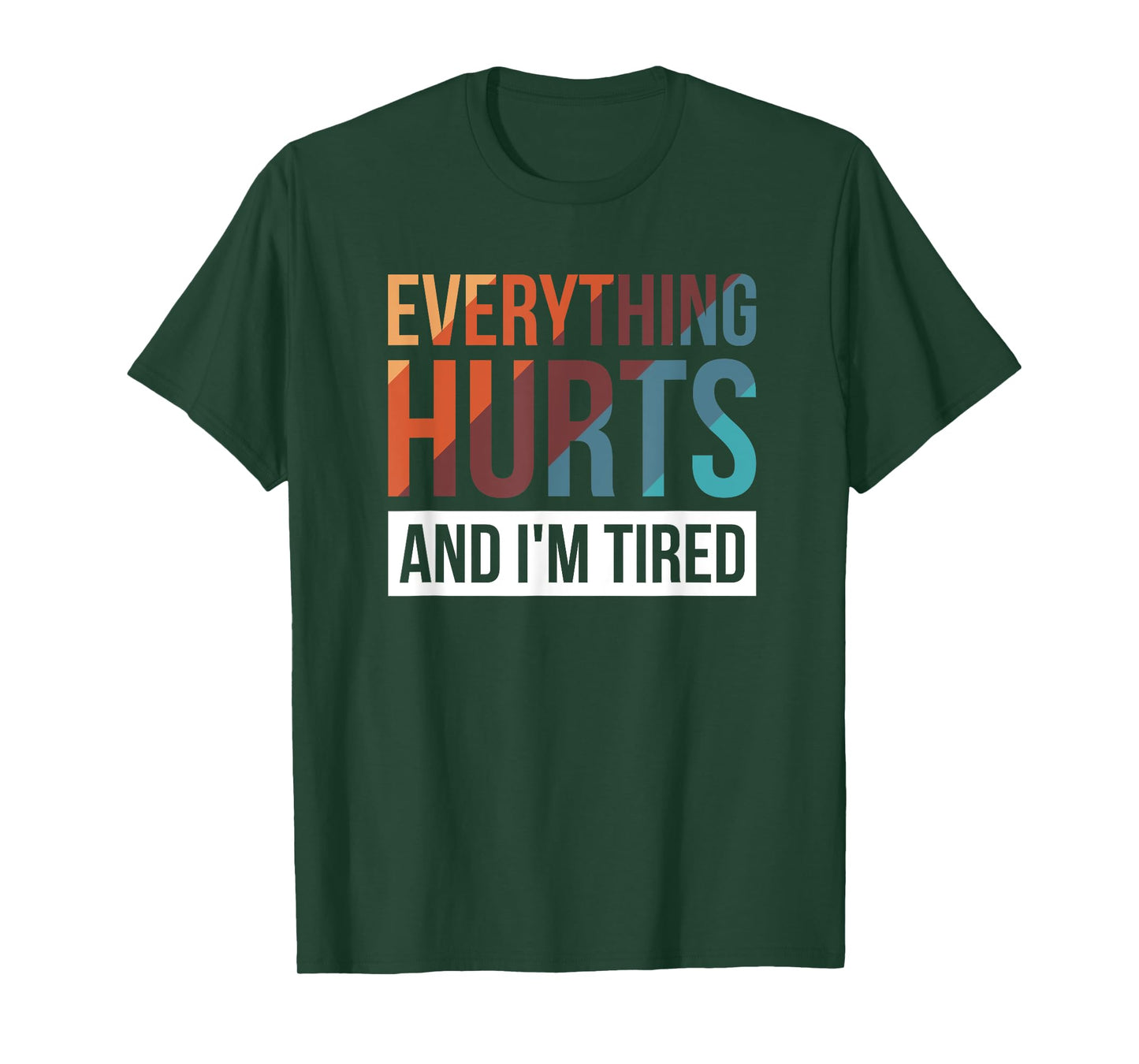 Everything Hurts And I'm Tired T-Shirt