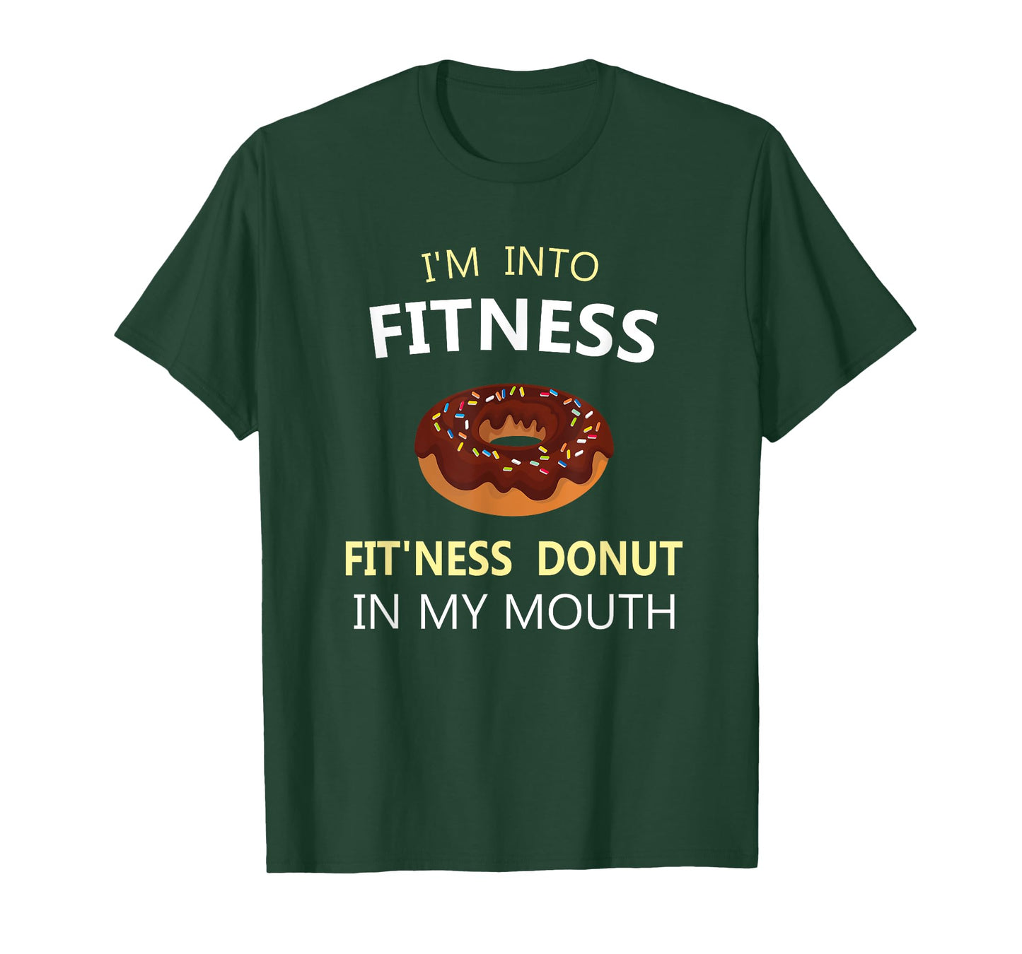 I'm Into Fitness Fit'ness Donut in My Mouth T-Shirt