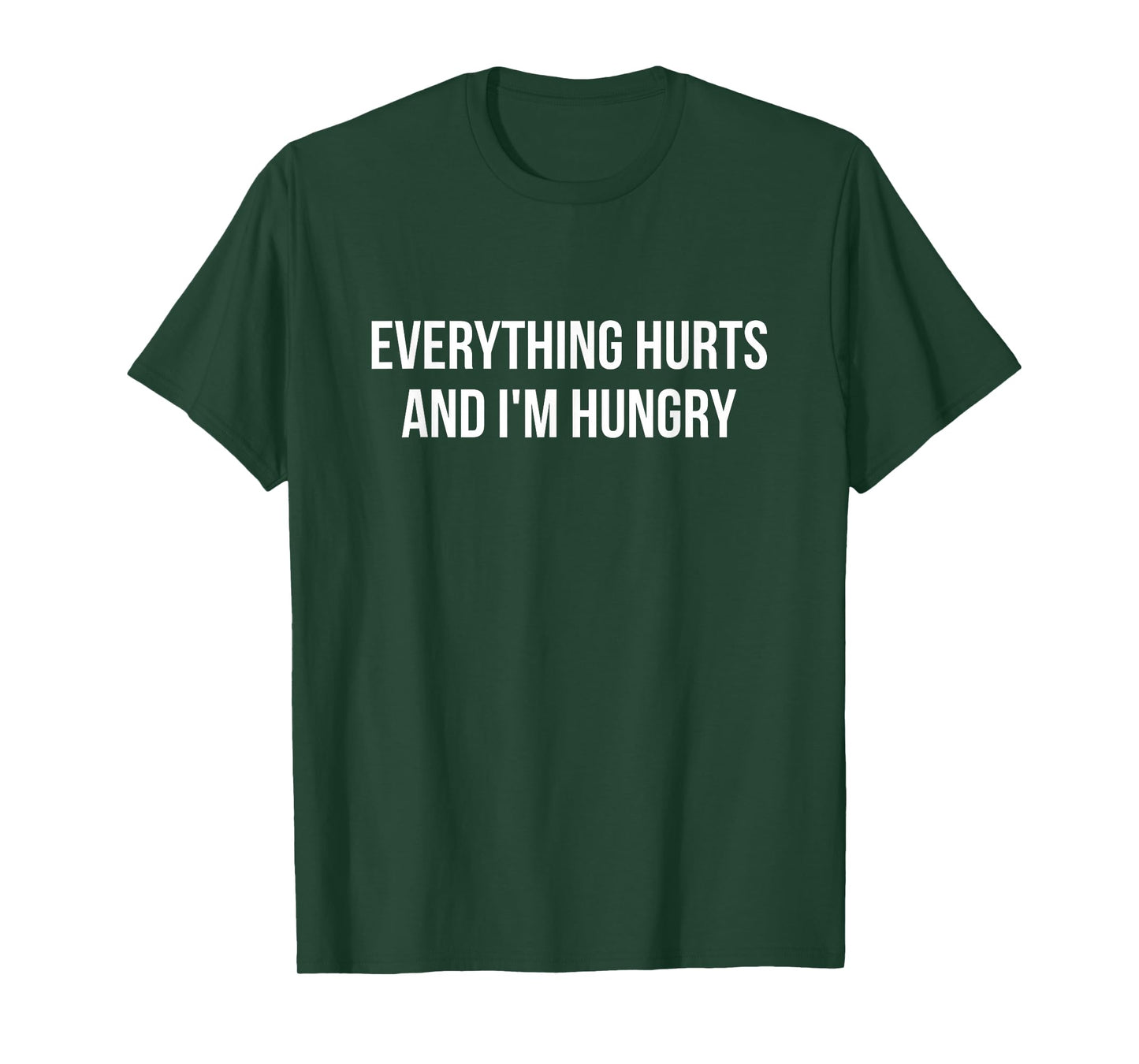 Everything Hurts and I’m Hungry – Funny Relatable T-Shirt