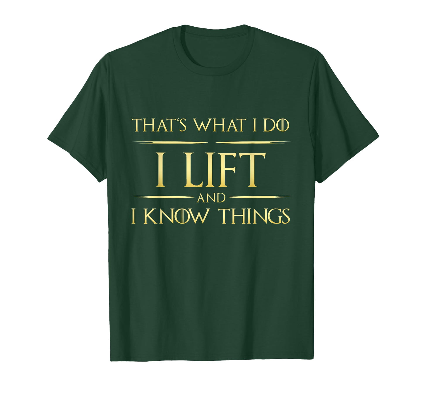 I Lift And I Know Things Gym Lift Fitness T-Shirt
