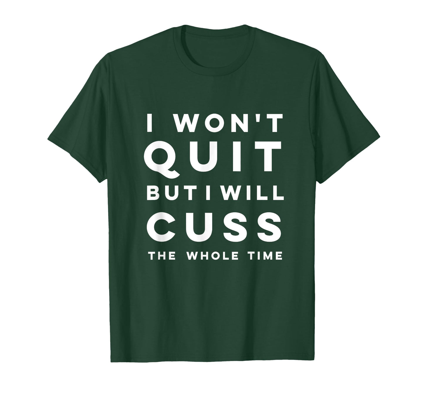 Funny "I won't quit but I will cuss the whole time" Shirt T-Shirt