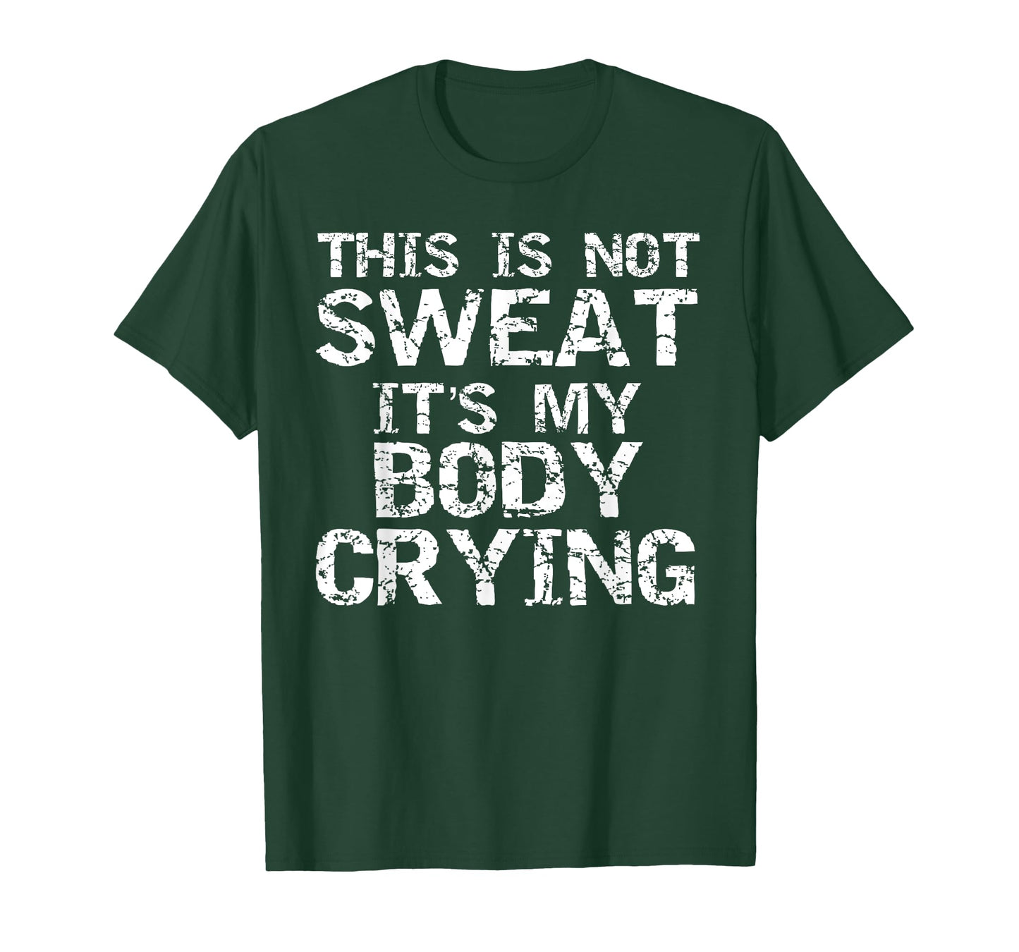 Funny Workout Saying This is Not Sweat it's My Body Crying T-Shirt