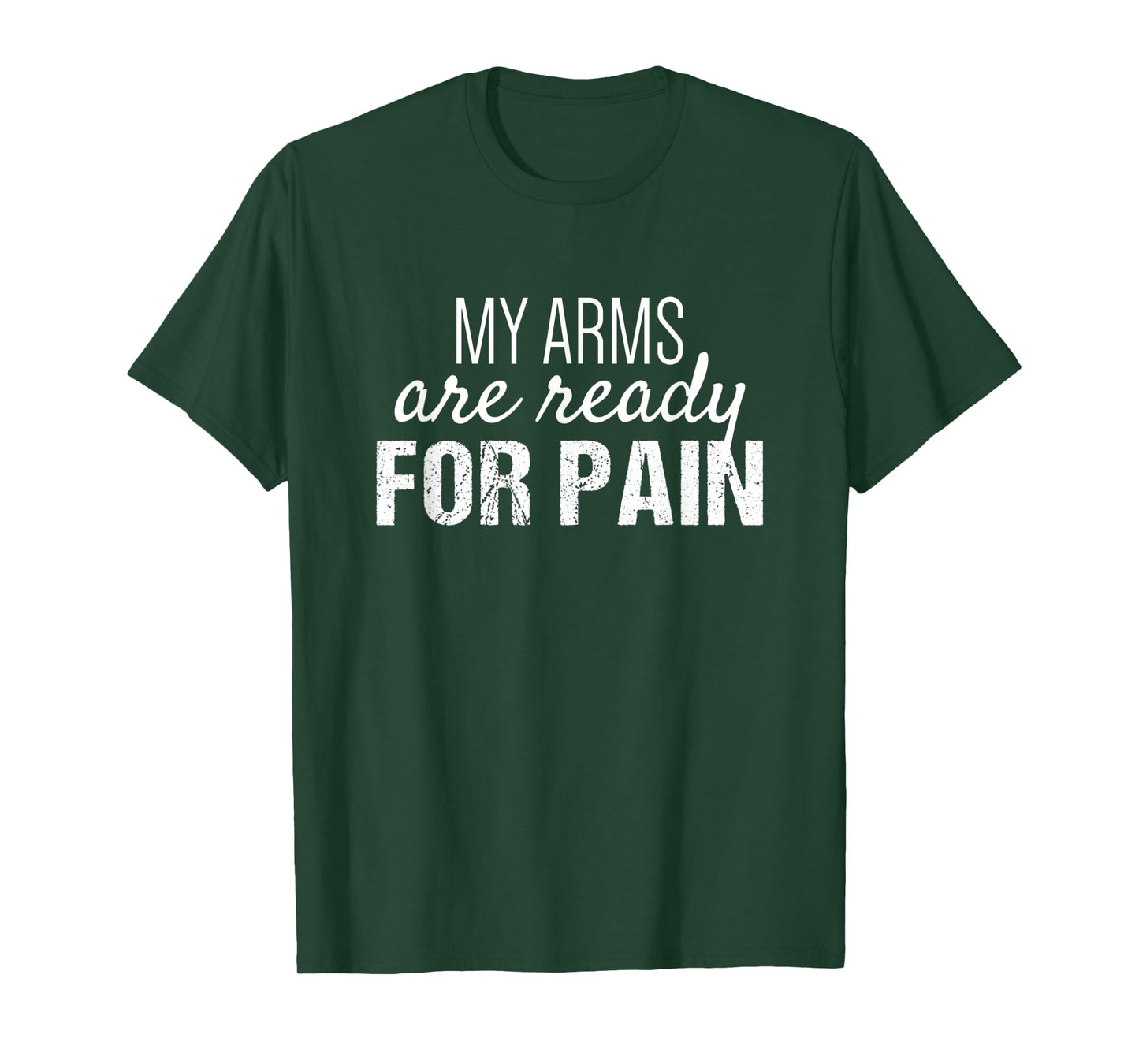 Arm Day Everyday | My Arms are Ready for Pain T-Shirt