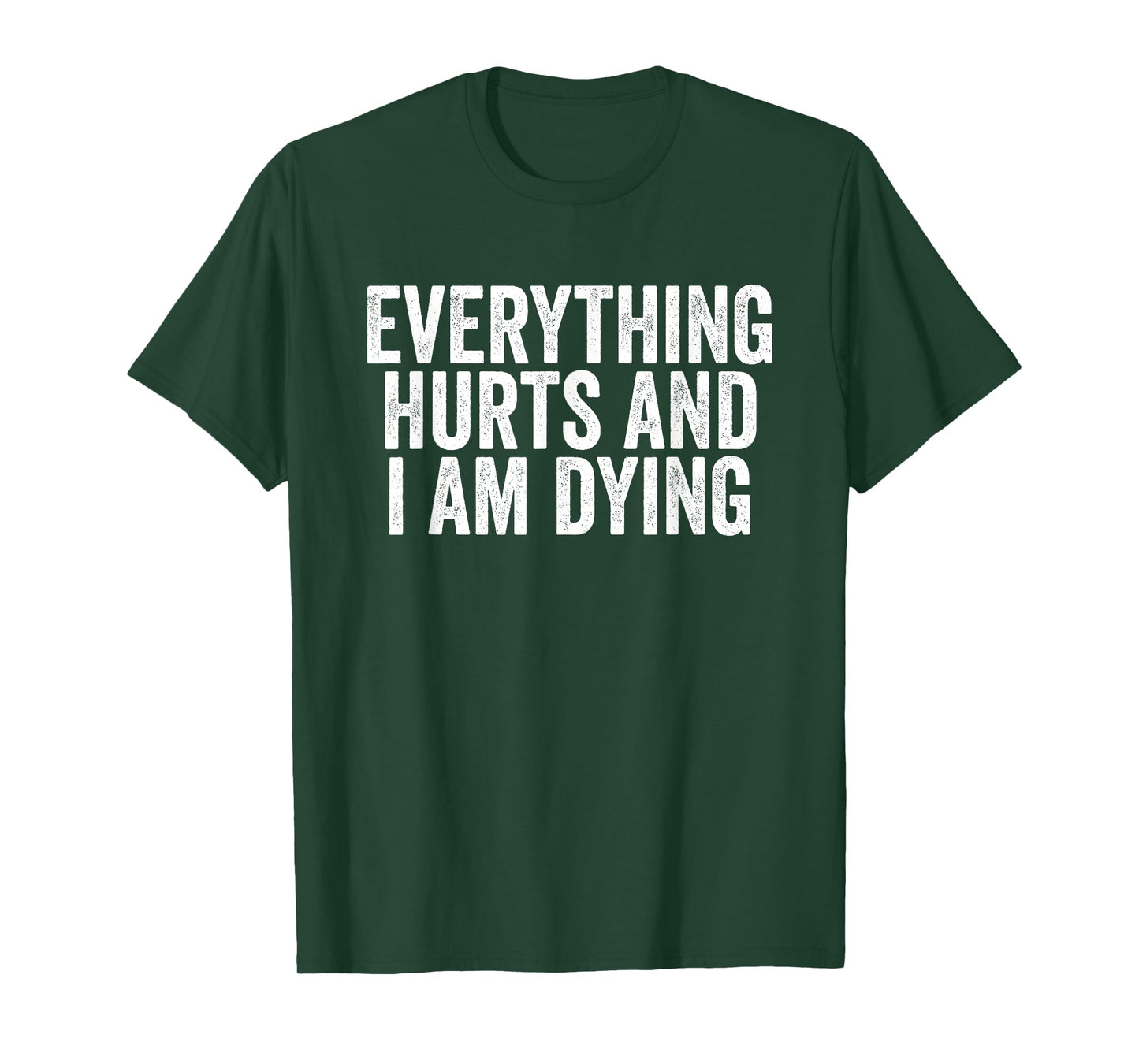Funny Gym Saying Shirt Everything Hurts And I Am Dying Tee T-Shirt