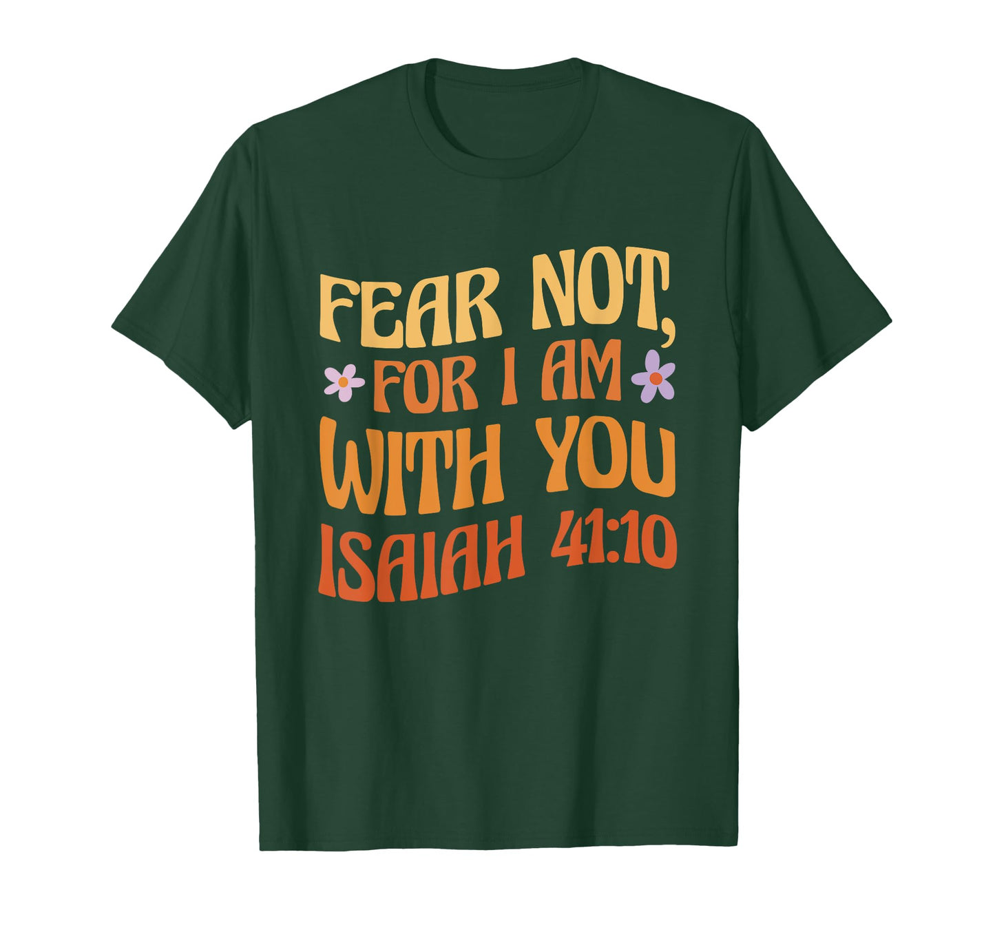 Fear Not, For I Am With You Isaiah 41:10 Bible Quote T-Shirt