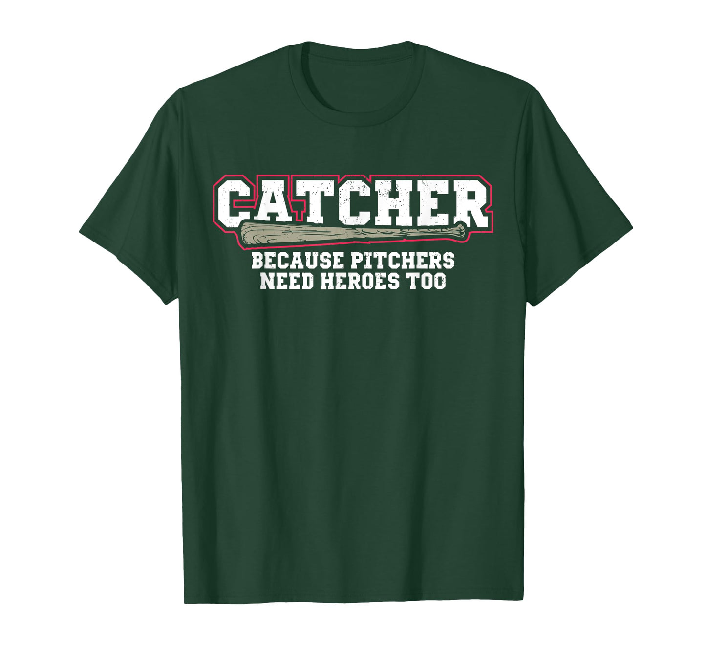 Catcher Because Pitchers Need Heroes Too Baseball Catcher T-Shirt