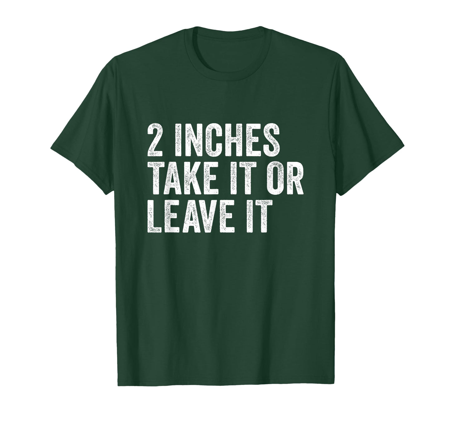 2 Inches Take it or Leave It | Two Incher Sarcastic T-Shirt