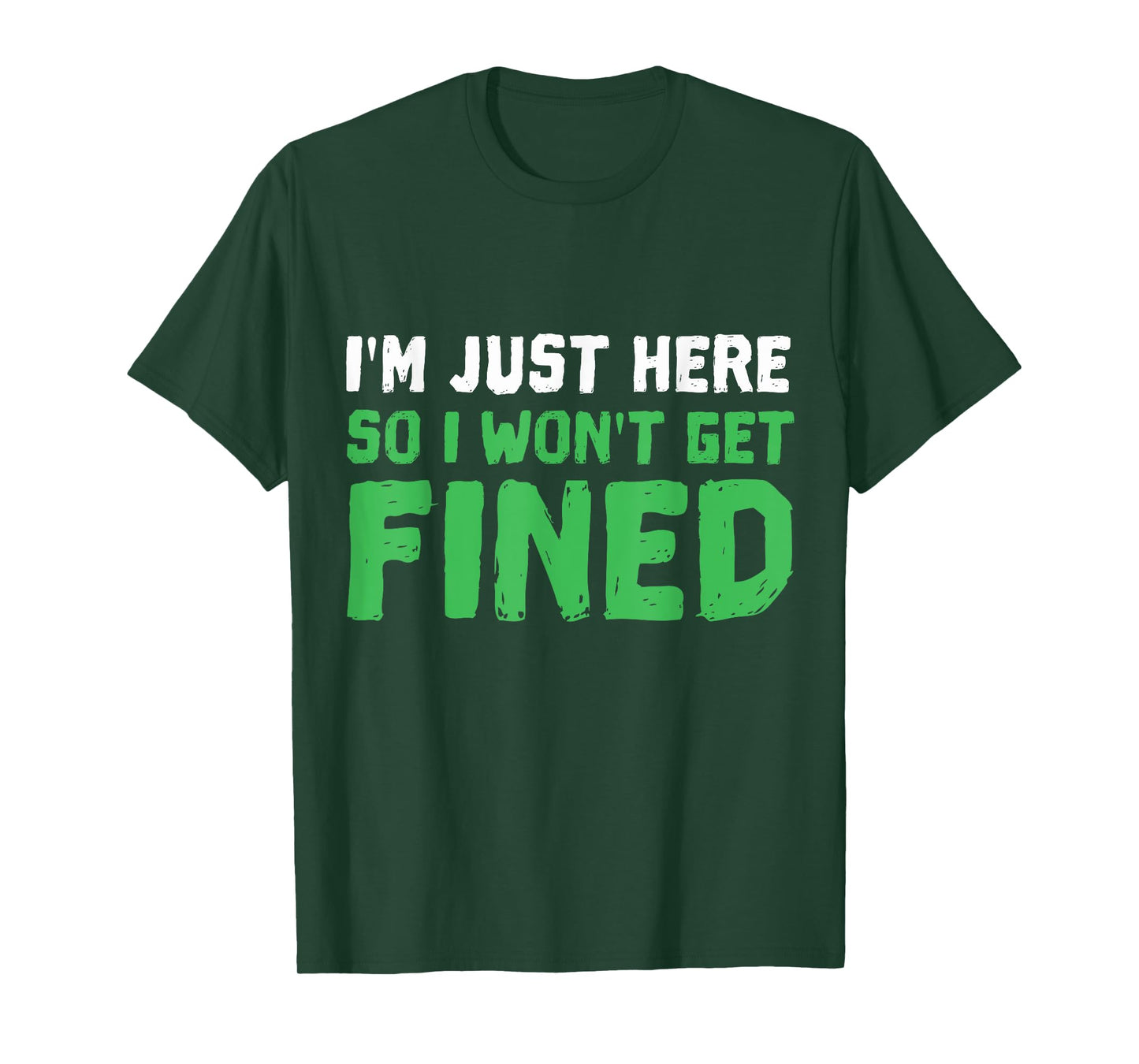 I'm Just Here So I Won't Get Fined TShirt Sport Athletic Fun T-Shirt