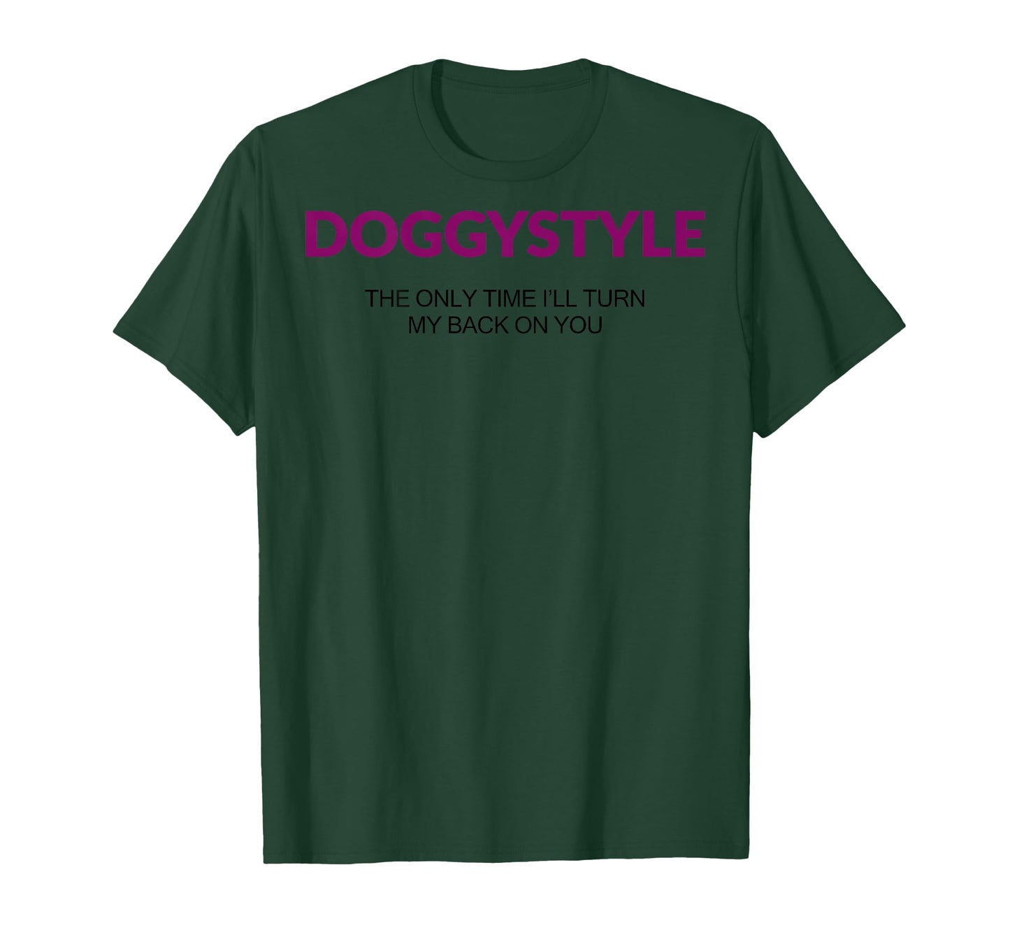 Doggystyle The Only time I'll Turn My Back On You (on Back) T-Shirt
